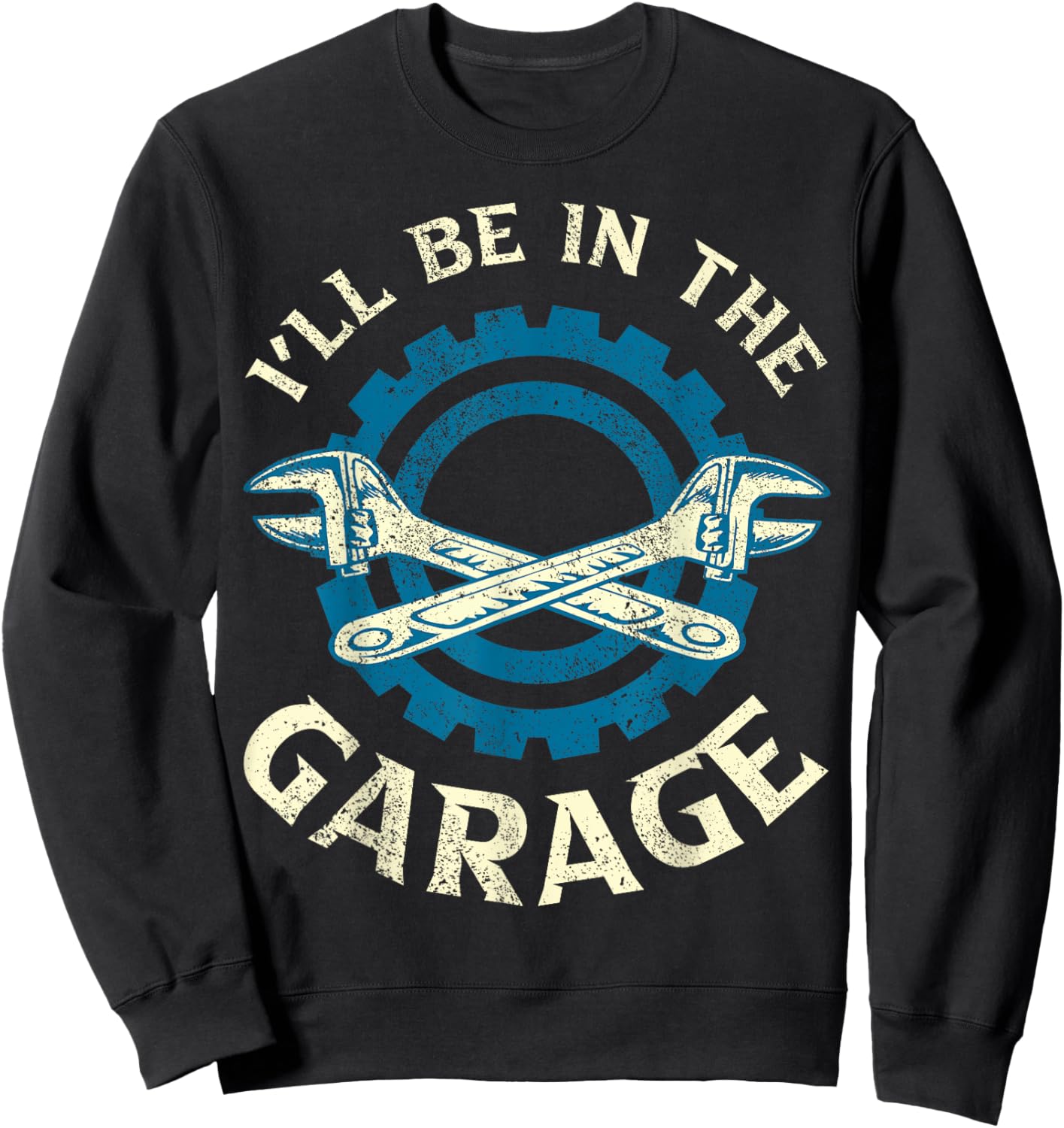 Ill Be In The Garage Vintage Garage Funny Car Mechanic Sweatshirt - Sweatshirt | Black