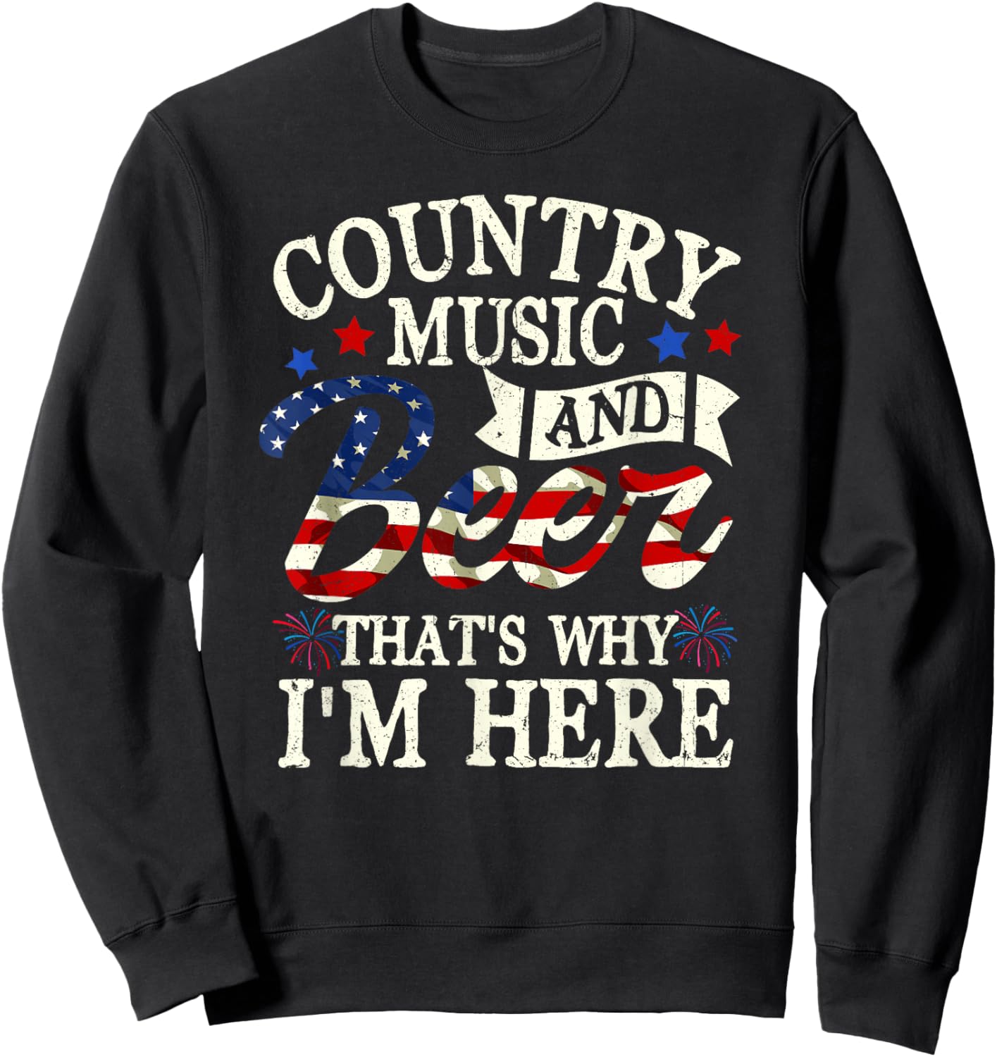 Country Music And Beer That S Why I M Here 4th Of July Sweatshirt - Sweatshirt | Black
