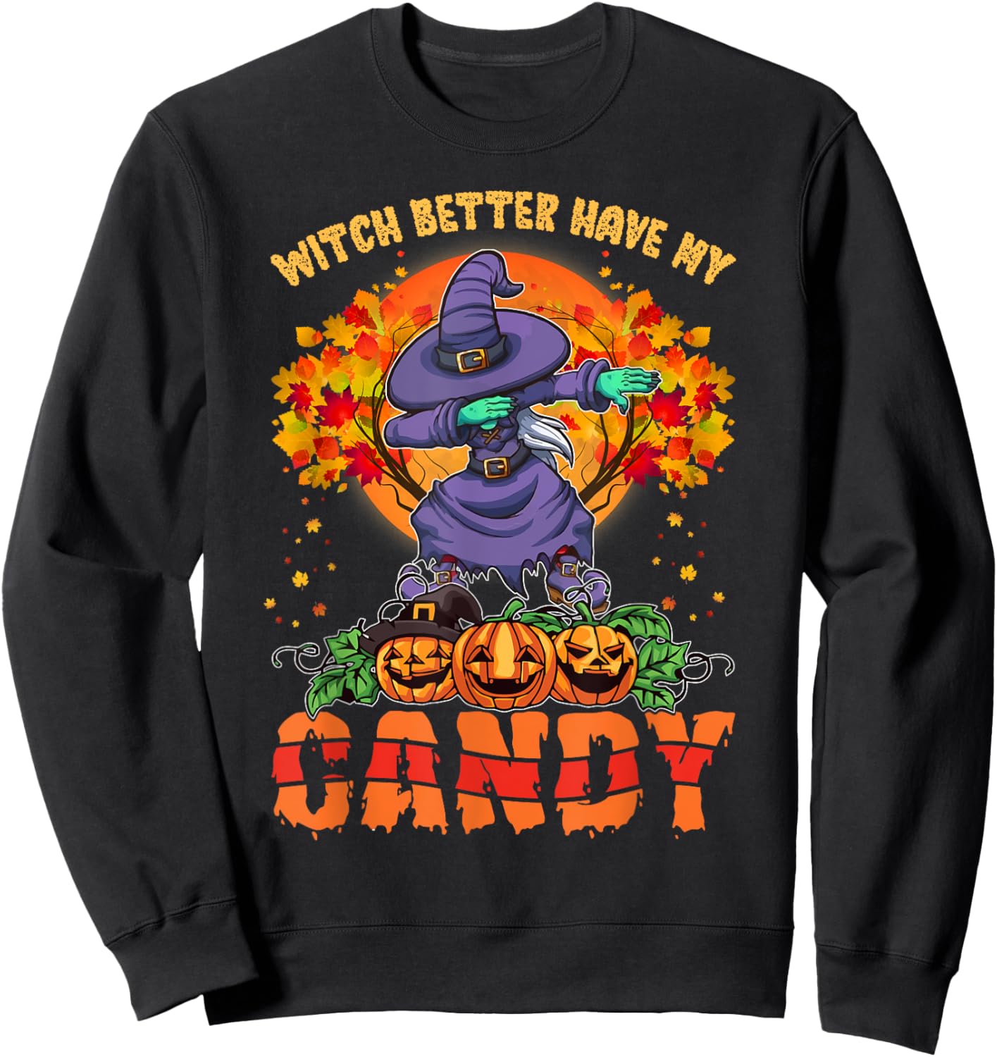 Witch Better Have My Candy Shirt Funny Halloween Costume Sweatshirt - Sweatshirt | Black
