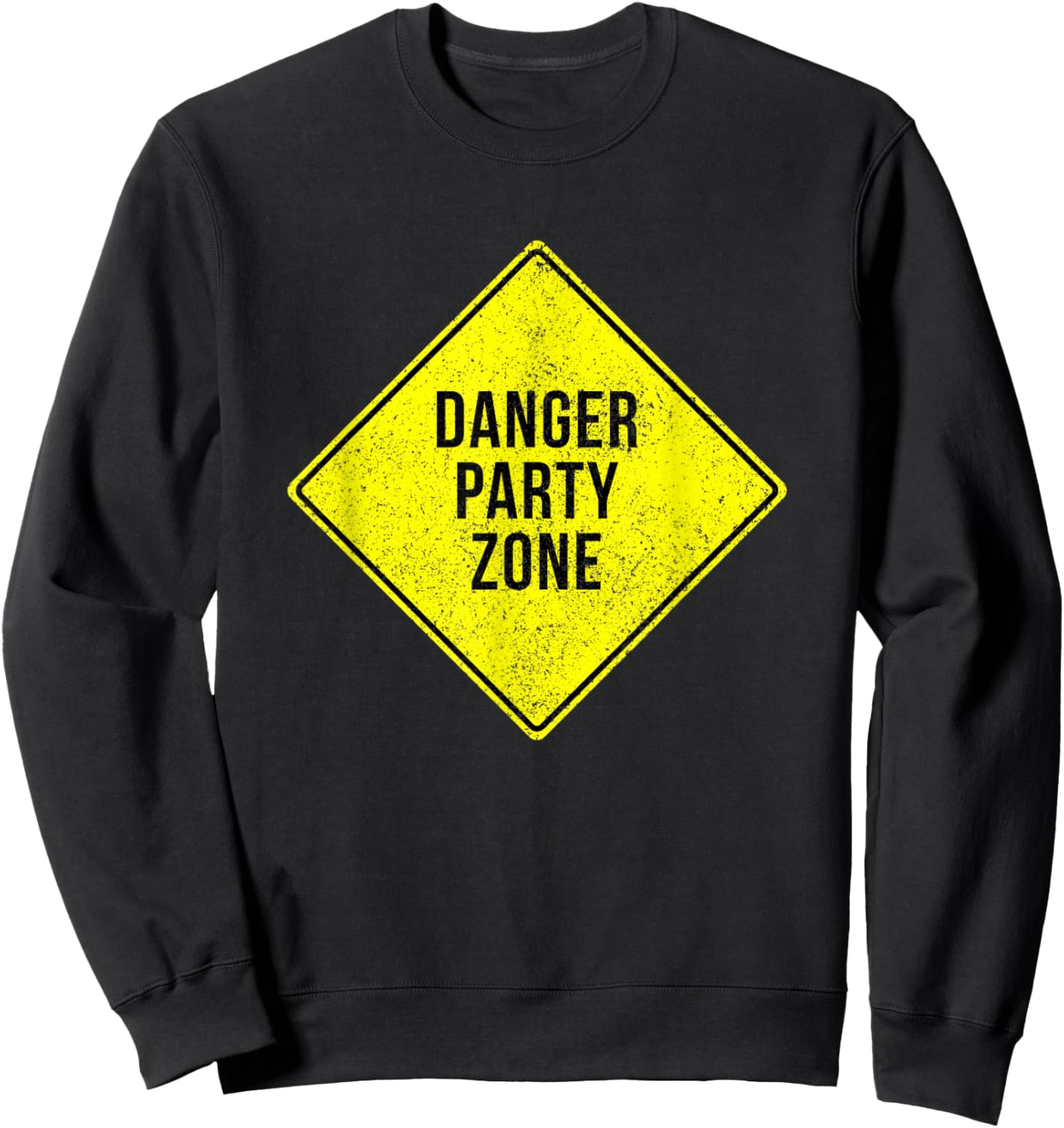 Danger Party Zone Sign Funny Adult Humor Partying Distressed Sweatshirt - Sweatshirt | Black