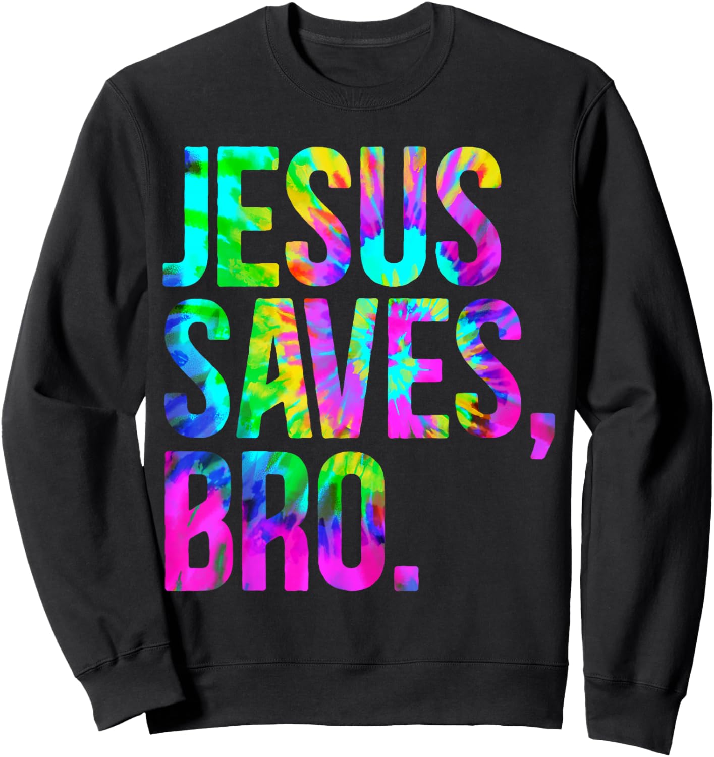 Jesus Saves Bro, Christian Religious Faith Believer Tie-Dye Sweatshirt - Sweatshirt | Black