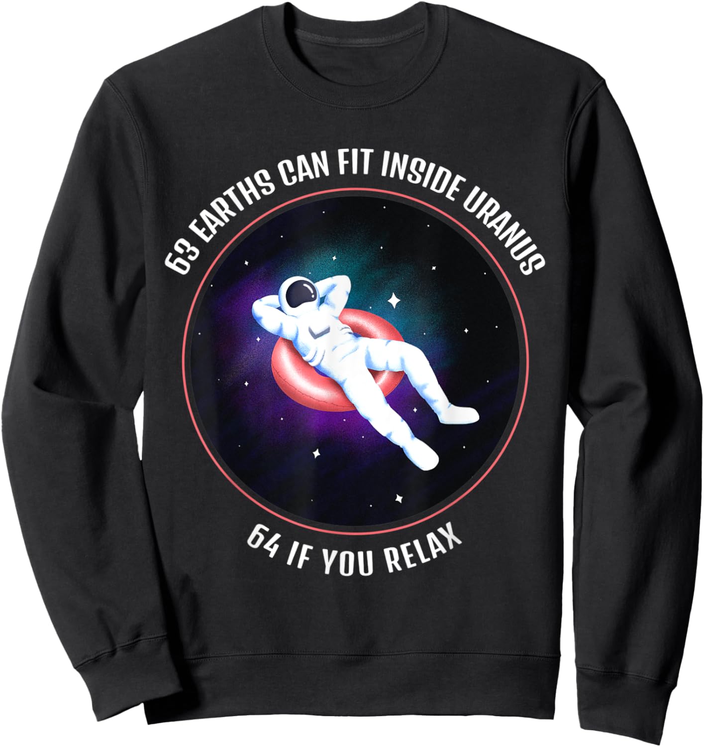 63 Earths Can Fit Inside Uranus Funny Space Astronaut Sweatshirt - Sweatshirt | Black