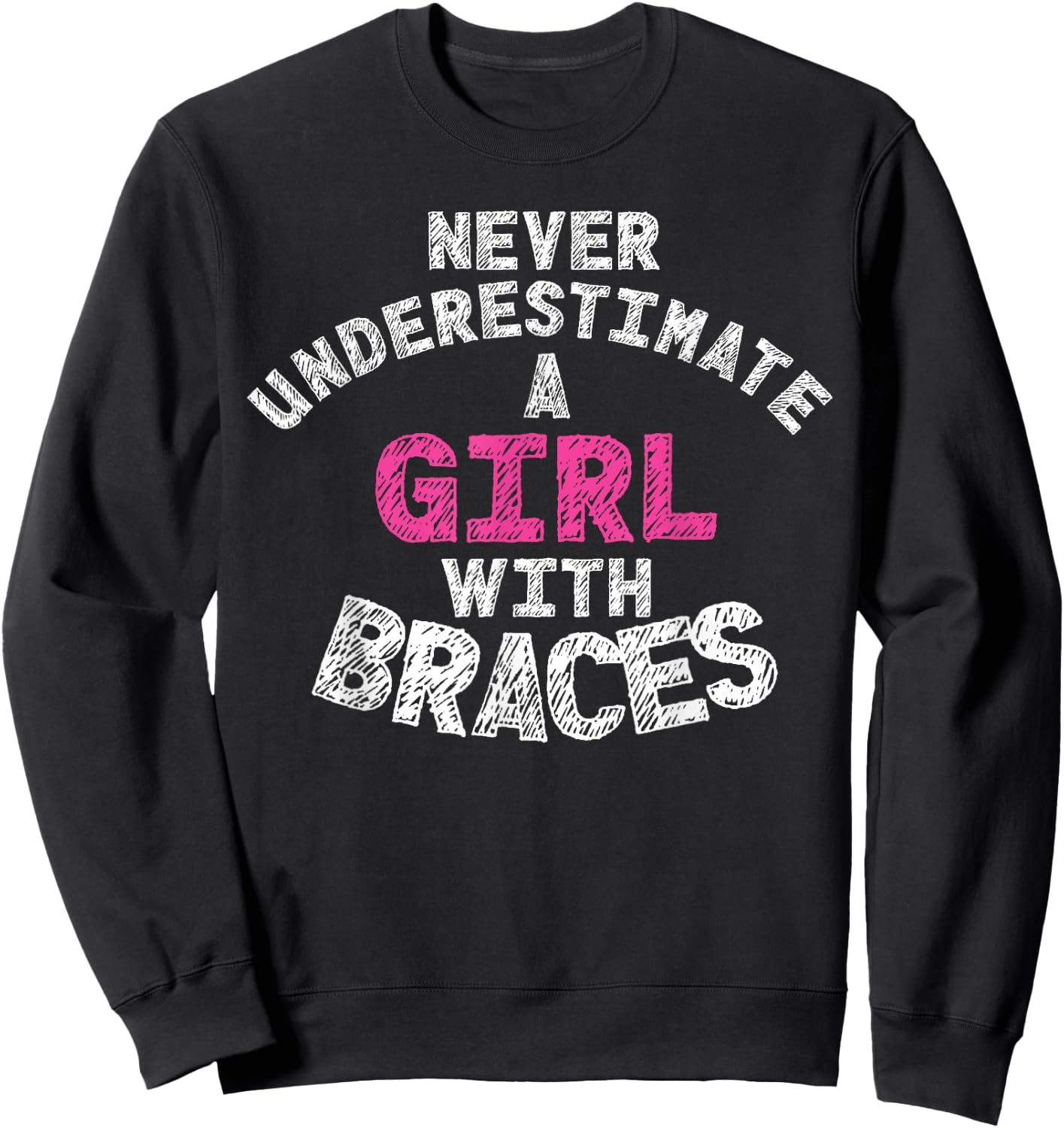Never Underestimate A Girl With Braces Sweatshirt - Sweatshirt | Black