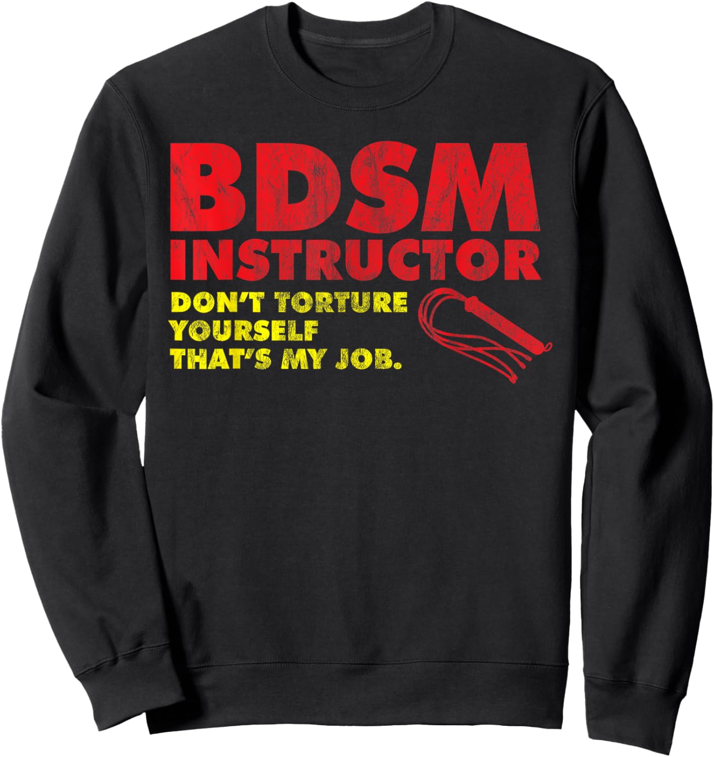 Don't Torture Yourself That's My Job | Kinky BDSM Instructor Sweatshirt - Sweatshirt | Black
