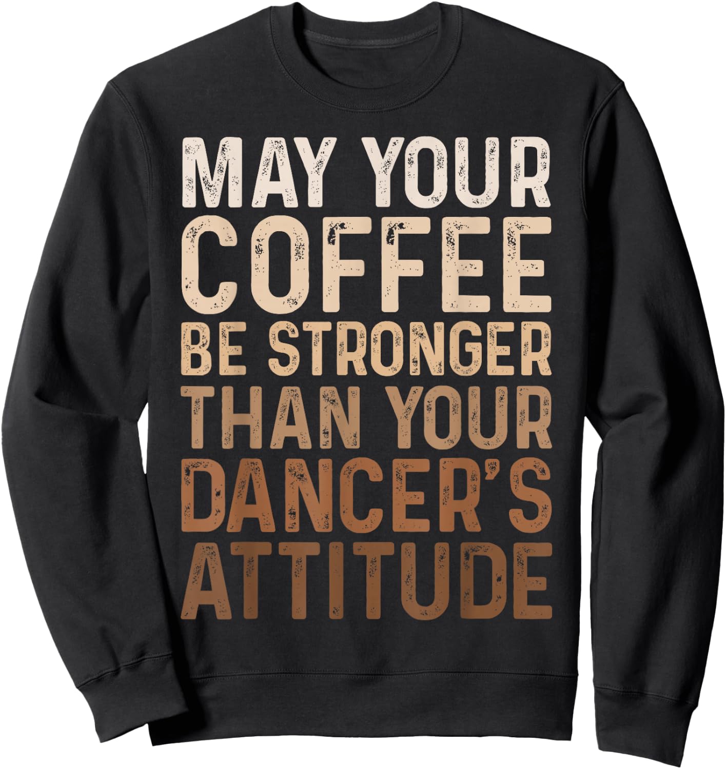 May Your Coffee Be Stronger Than Your Dancer's Attitude Sweatshirt - Sweatshirt | Black