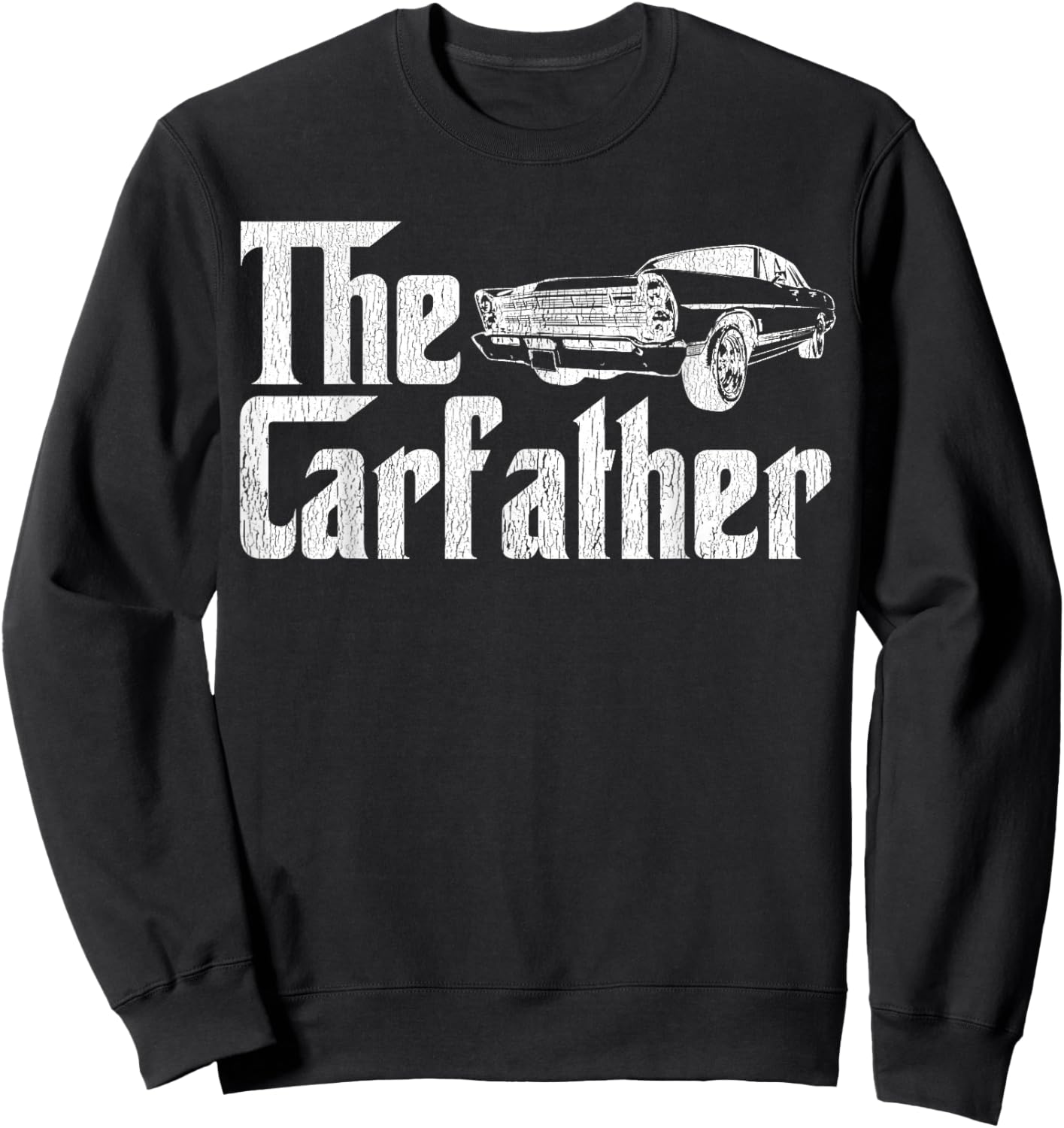 The Carfather Car Father Dad Car Lover Distressed Sweatshirt - Sweatshirt | Black