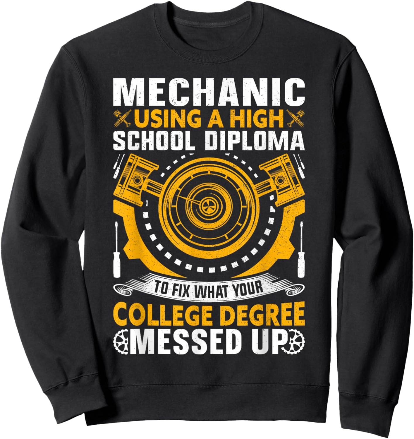 Mechanic Using High School Diploma To Fix What Your College Sweatshirt - Sweatshirt | Black
