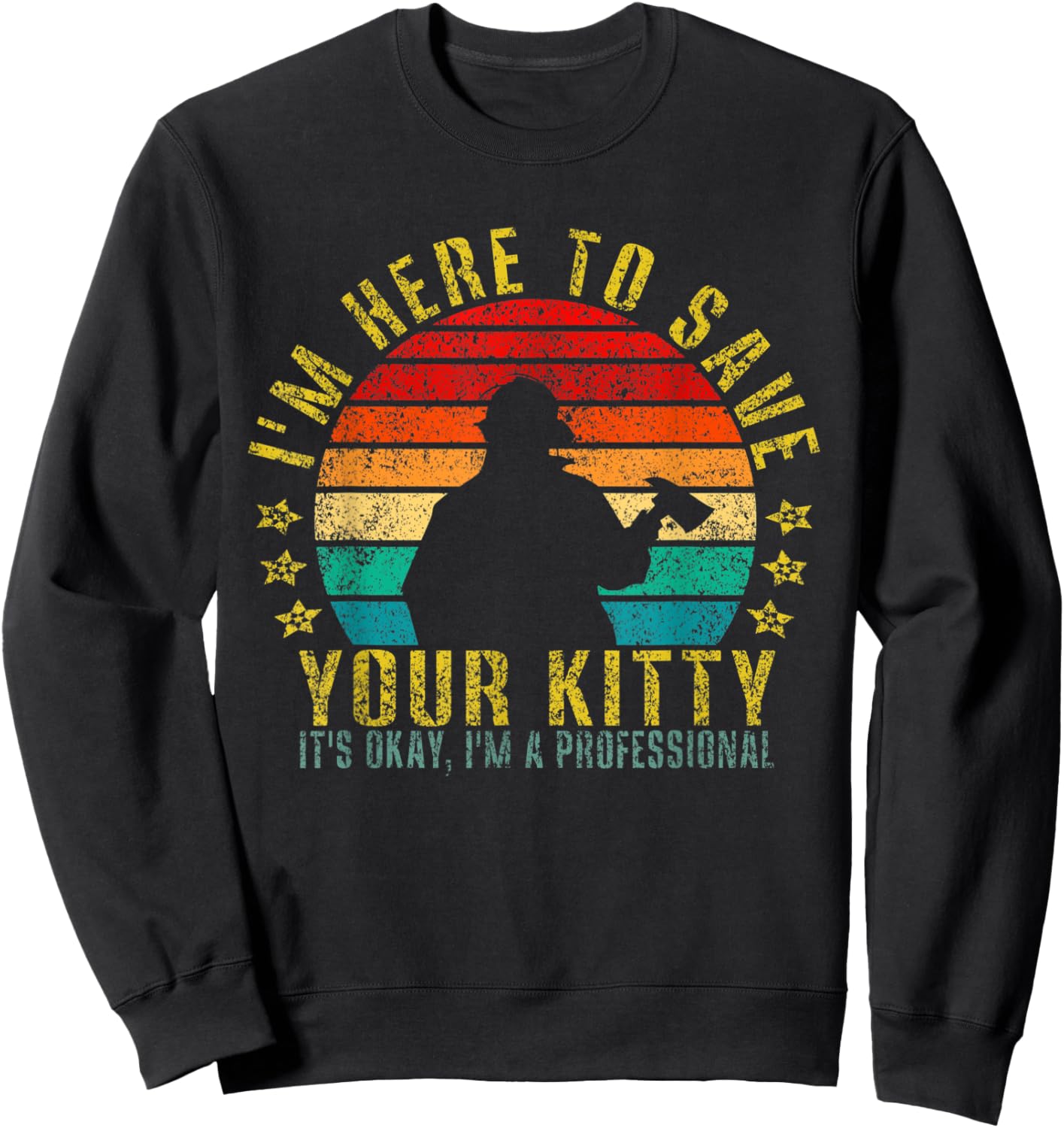 I'm Here to Save Your Kitty It's Okay Funny Retro Sweatshirt - Sweatshirt | Black