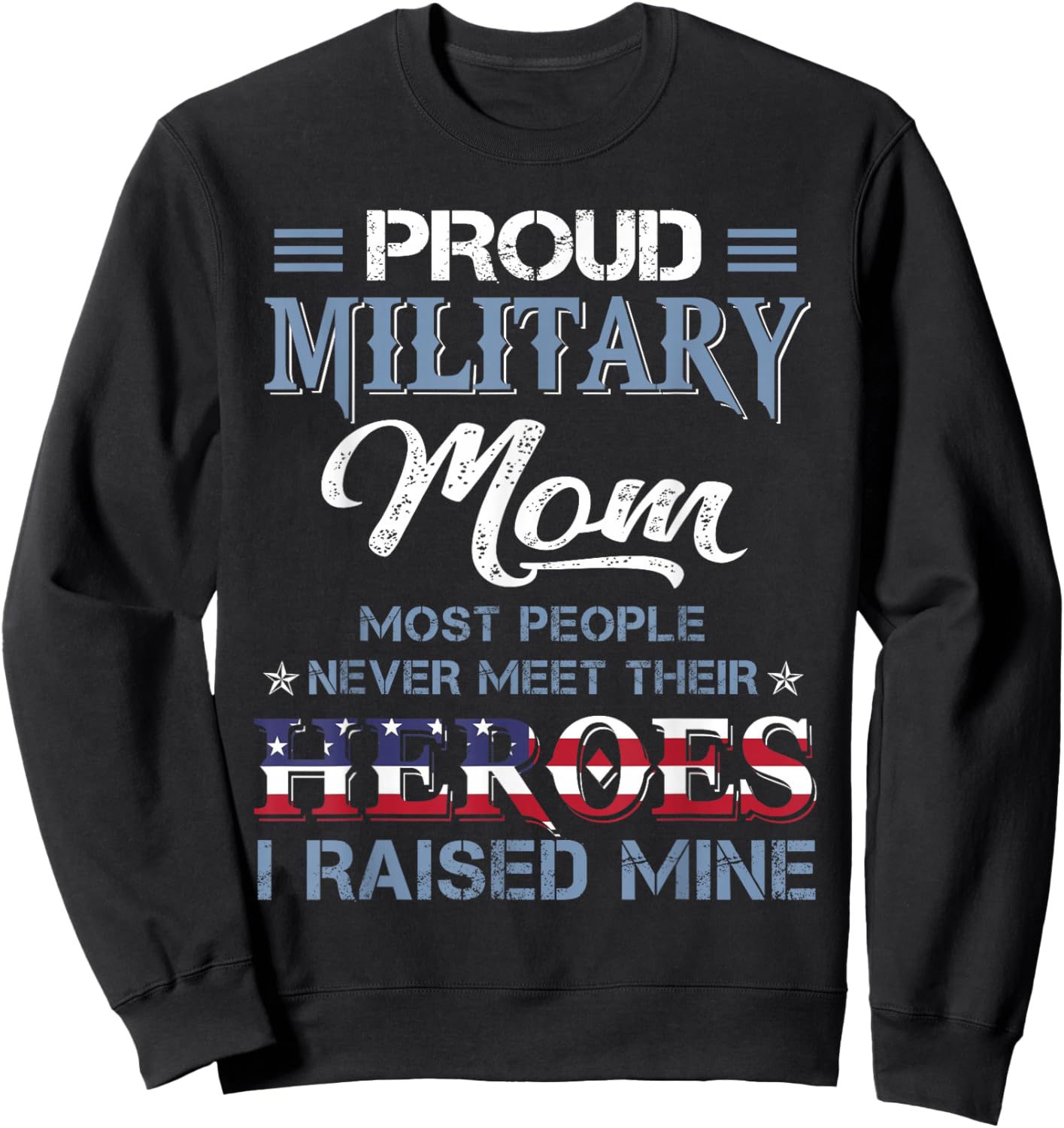 Military Mom I Raised My Hero America American Armed Forces Sweatshirt - Sweatshirt | Black