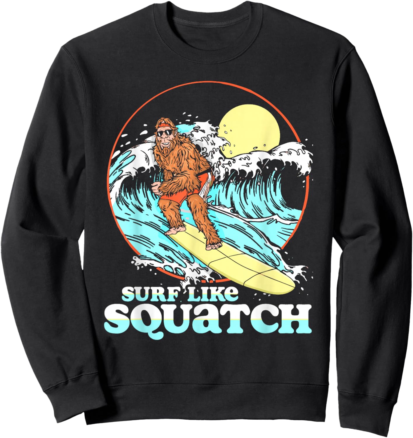 Surf Like Squatch Surfing Bigfoot Funny Beach Sasquatch 80s Sweatshirt - Sweatshirt | Black