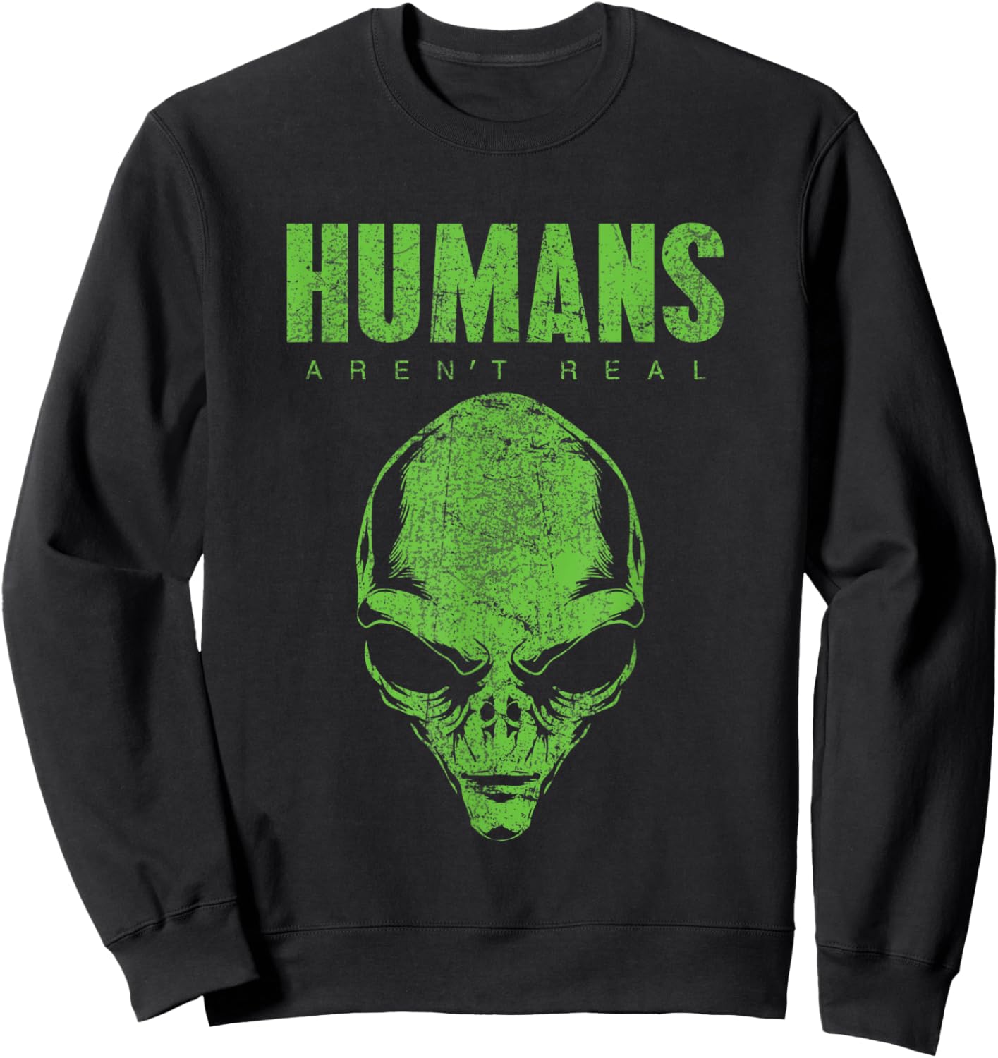 Humans Aren't Real Alien Believer Shirt Funny Cute UFO Space Sweatshirt - Sweatshirt | Black