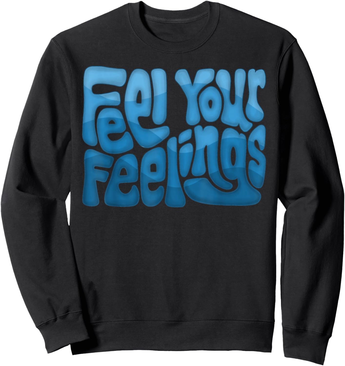 Feel Your Feelings Word Art Sweatshirt - Sweatshirt | Black