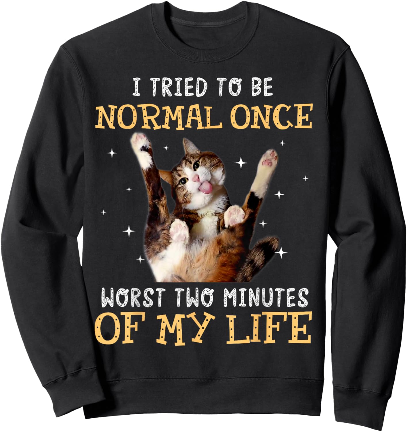 I tried to be normal once worst two minutes of my life Sweatshirt - Sweatshirt | Black