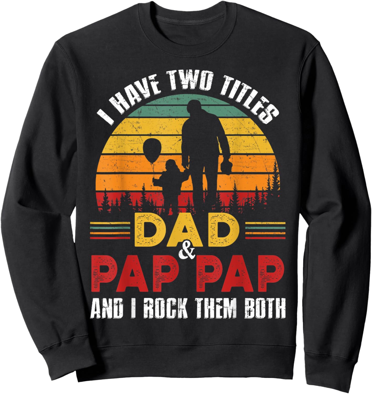 I Have Two Titles Dad And Pap Pap Funny Fathers Day Sweatshirt - Sweatshirt | Black