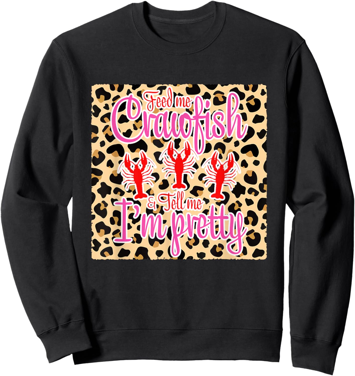 Feed Me Crawfish And Tell Me I'm Pretty Leopard Crawfish Sweatshirt - Sweatshirt | Black