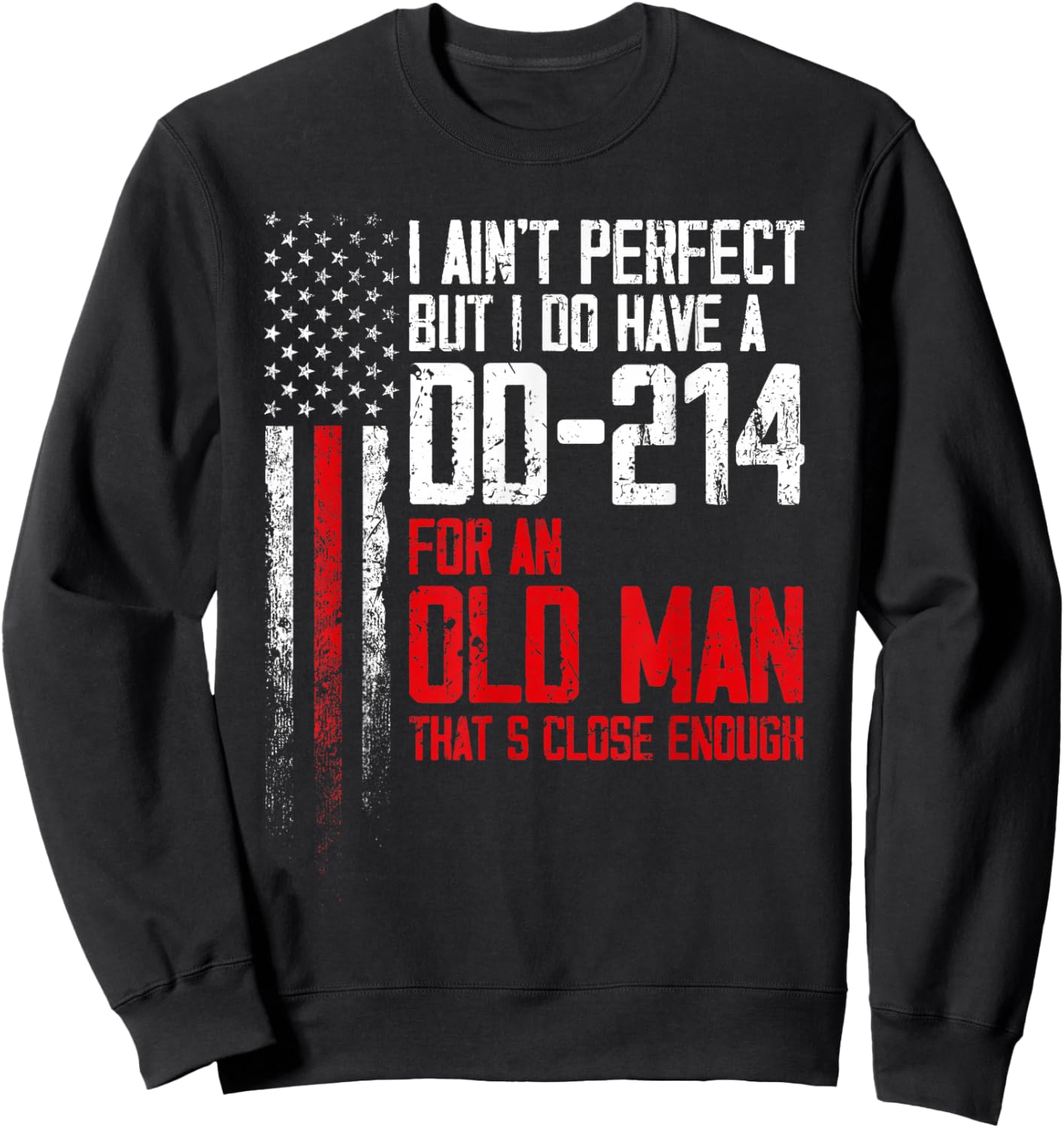I Ain't Perfect But I Do Have A DD-214 for an Old Man Sweatshirt - Sweatshirt | Black