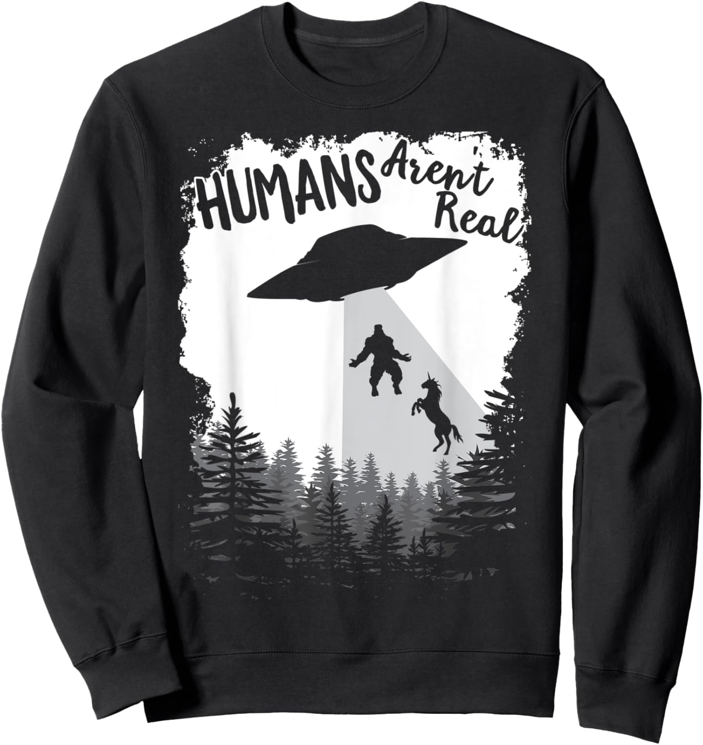 Humans Aren't Real Bigfoot Unicorn Alien UFO Flying Object Sweatshirt - Sweatshirt | Black