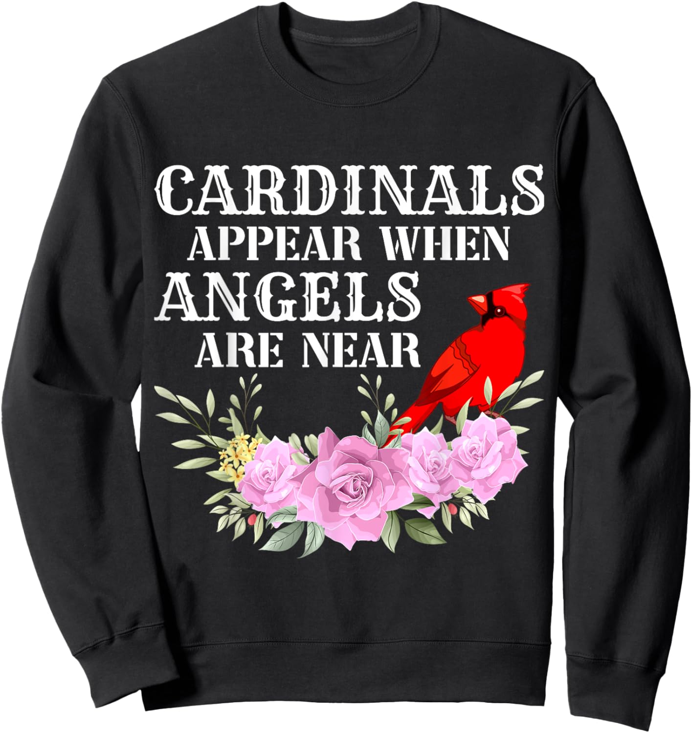 Cardinals Appear When Angels are near Sweatshirt - Sweatshirt | Black