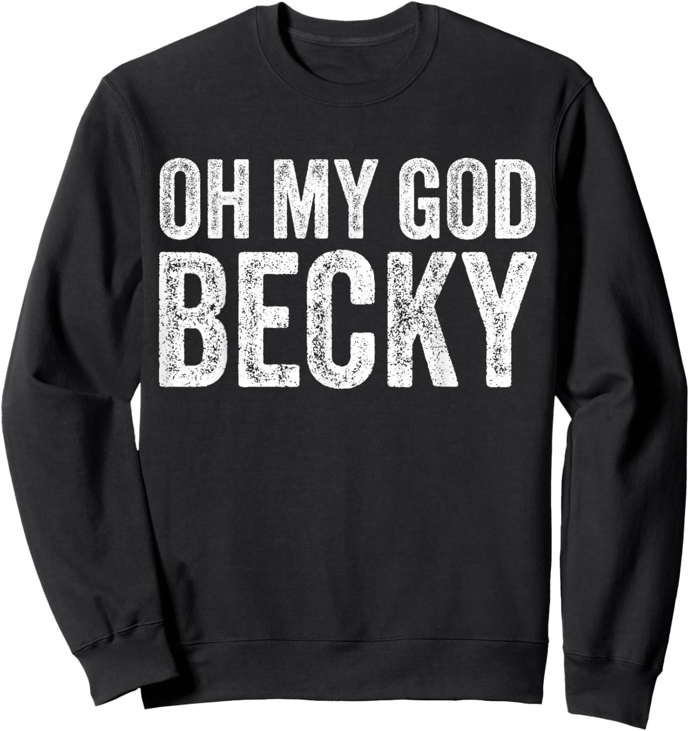 Oh My God Becky 80's 90's Music Lover Sweatshirt - Sweatshirt | Black