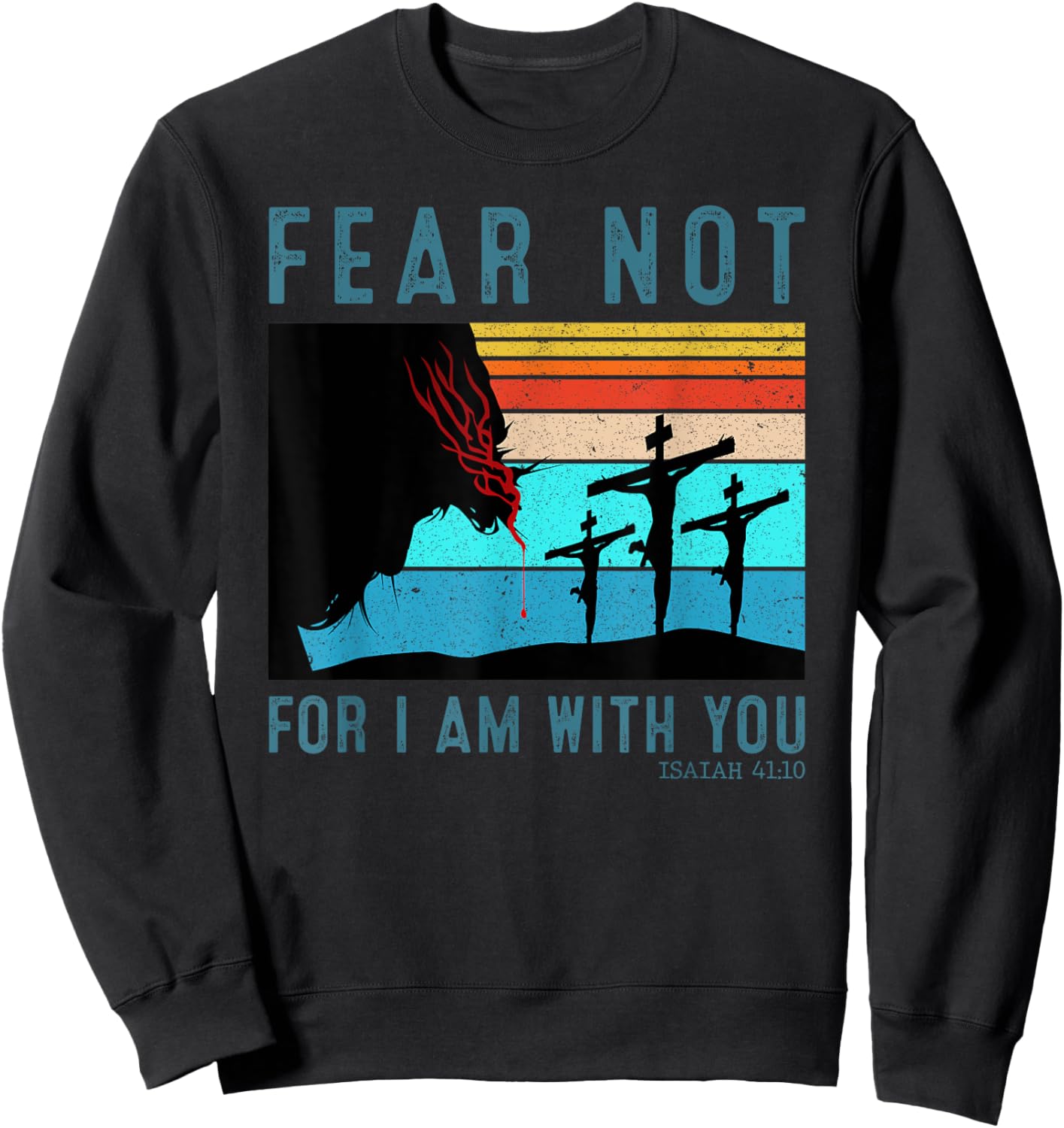 Fear For I Am With You Isaiah 41:10 Sweatshirt - Sweatshirt | Black