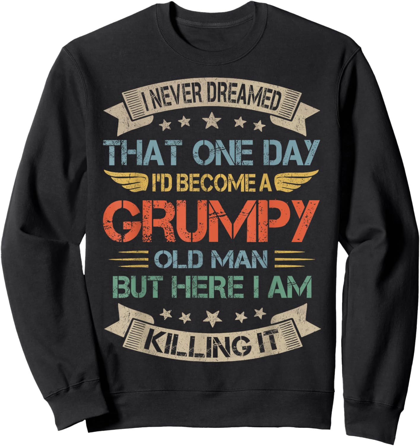 I Never Dreamed That I'd Become A Grumpy Old Man Grandpa Sweatshirt - Sweatshirt | Black