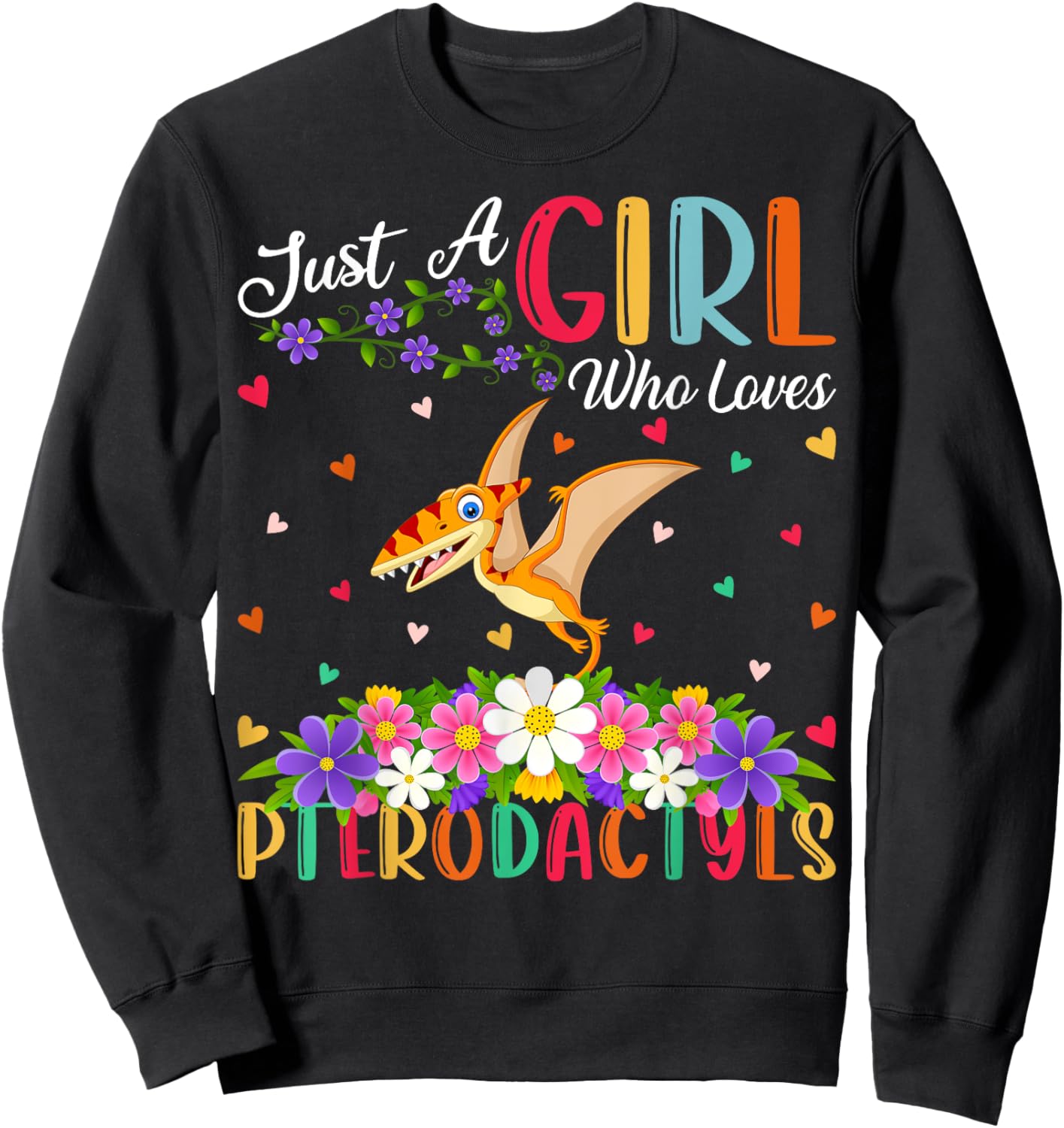 Pterodactyls Dinosaur Bird Just A Girl Who Love Pterodactyls Sweatshirt - Sweatshirt | Black