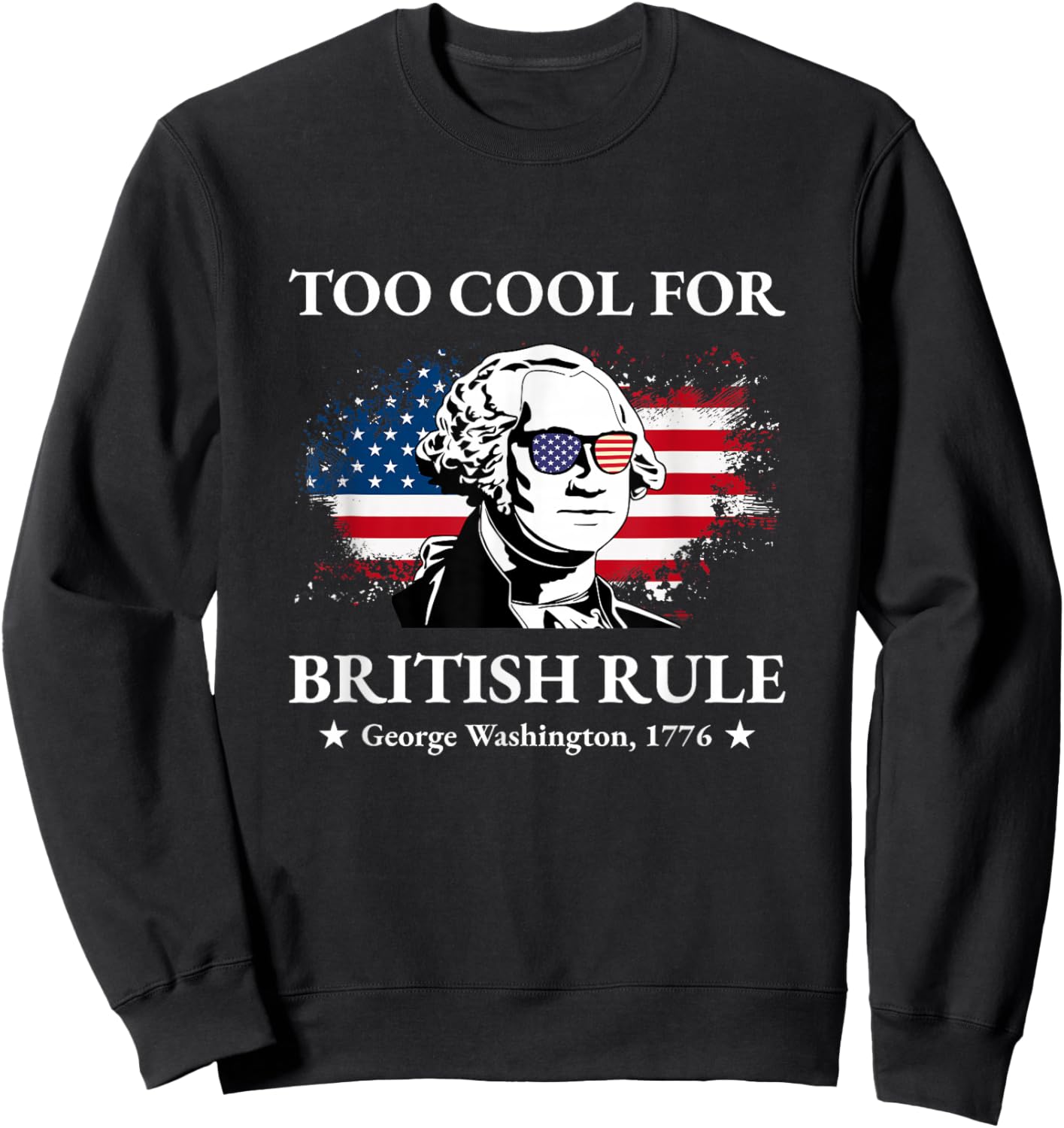Too Cool For British Rule Fourth of July US American History Women Kids Men Sweatshirt - Sweatshirt | Black