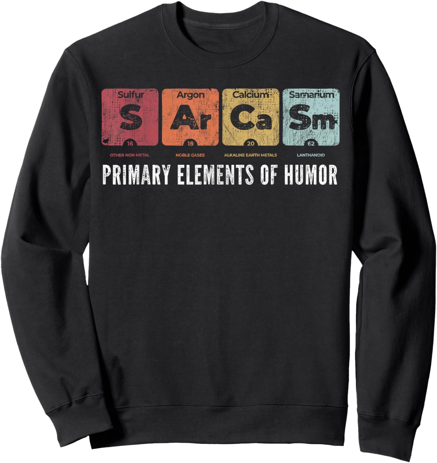 Sarcasm Primary Elements of Humor Periodic Table Science Fun Sweatshirt - Sweatshirt | Black