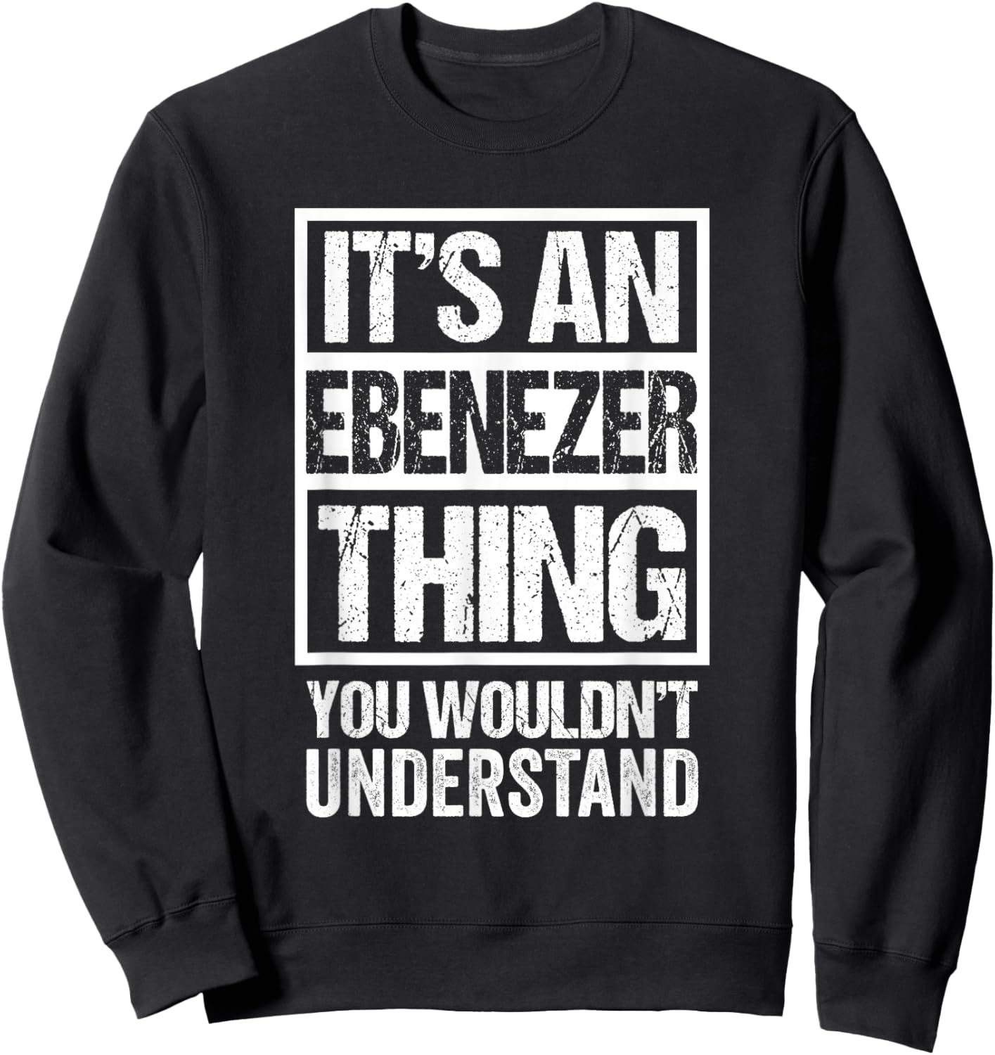 It's An Ebenezer Thing You Wouldn't Understand First Name Sweatshirt - Sweatshirt | Black