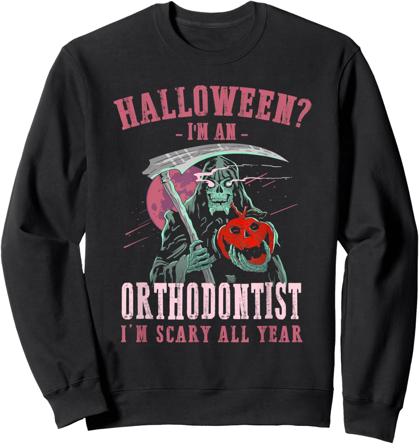 Orthodontist I'm Scary All Year Halloween Orthodontics Sweatshirt - Sweatshirt | Black