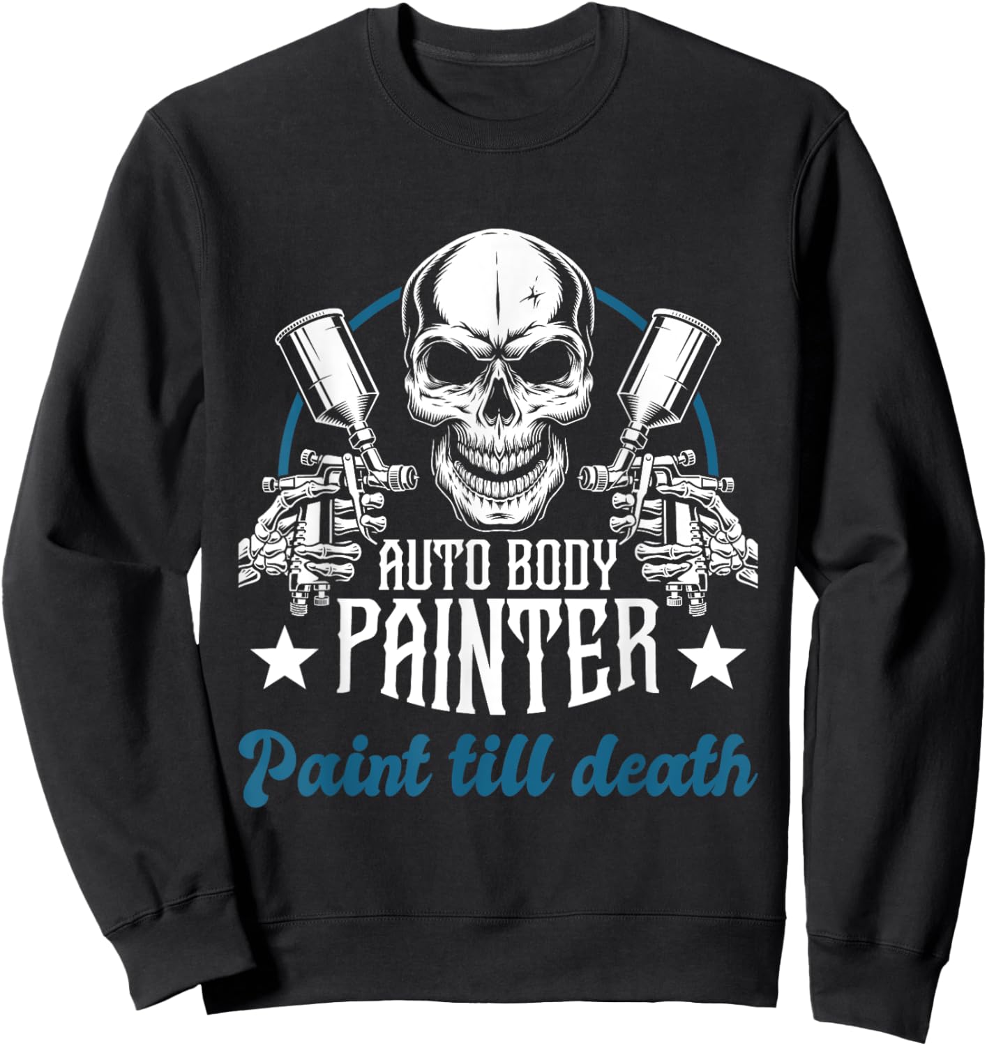 Auto Body Painter Paint Till Death Car Painter Car Detailer Sweatshirt - Sweatshirt | Black