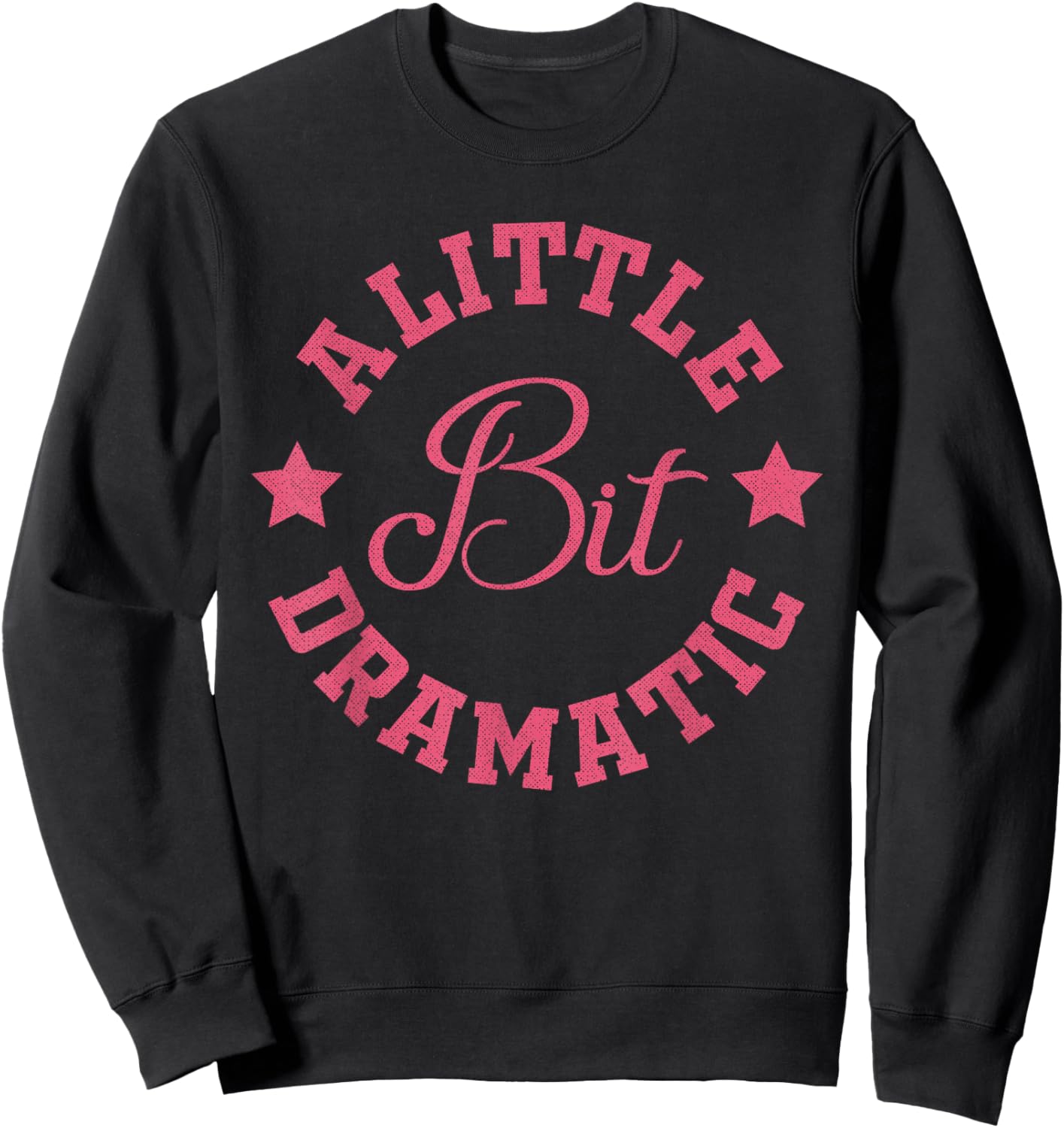 A Little Bit Dramatic Funny Saying Funny Graphic Sweatshirt - Sweatshirt | Black