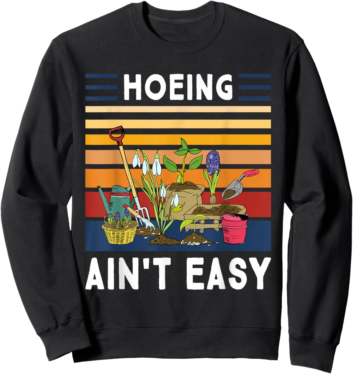 Hoeing Ain't Easy - Funny Gardener Gardening Plant Grower Sweatshirt - Sweatshirt | Black
