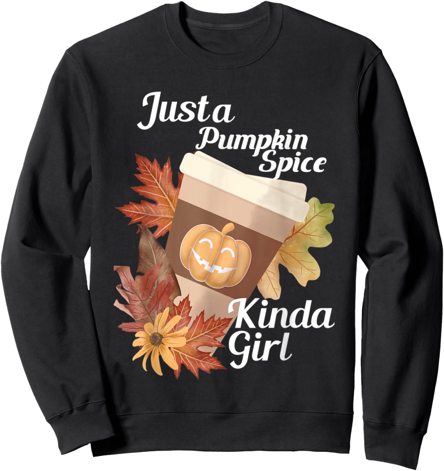 Just a Pumpkin Spice Kinda Girl Fall Themed Design Sweatshirt - Sweatshirt | Black
