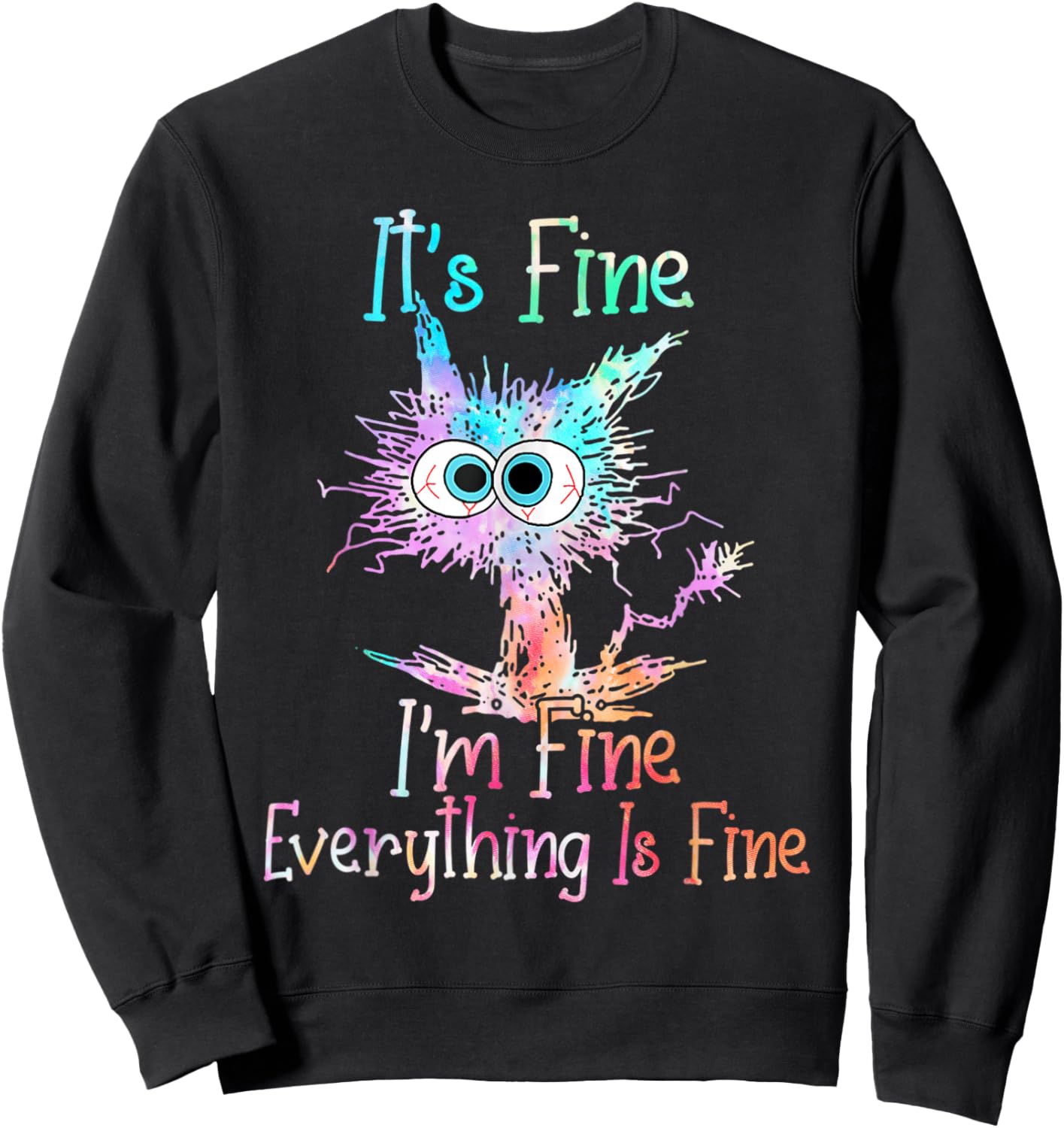 It's Fine I'm Fine Everything is Fine Shirt Tie Dye Cat Sweatshirt - Sweatshirt | Black
