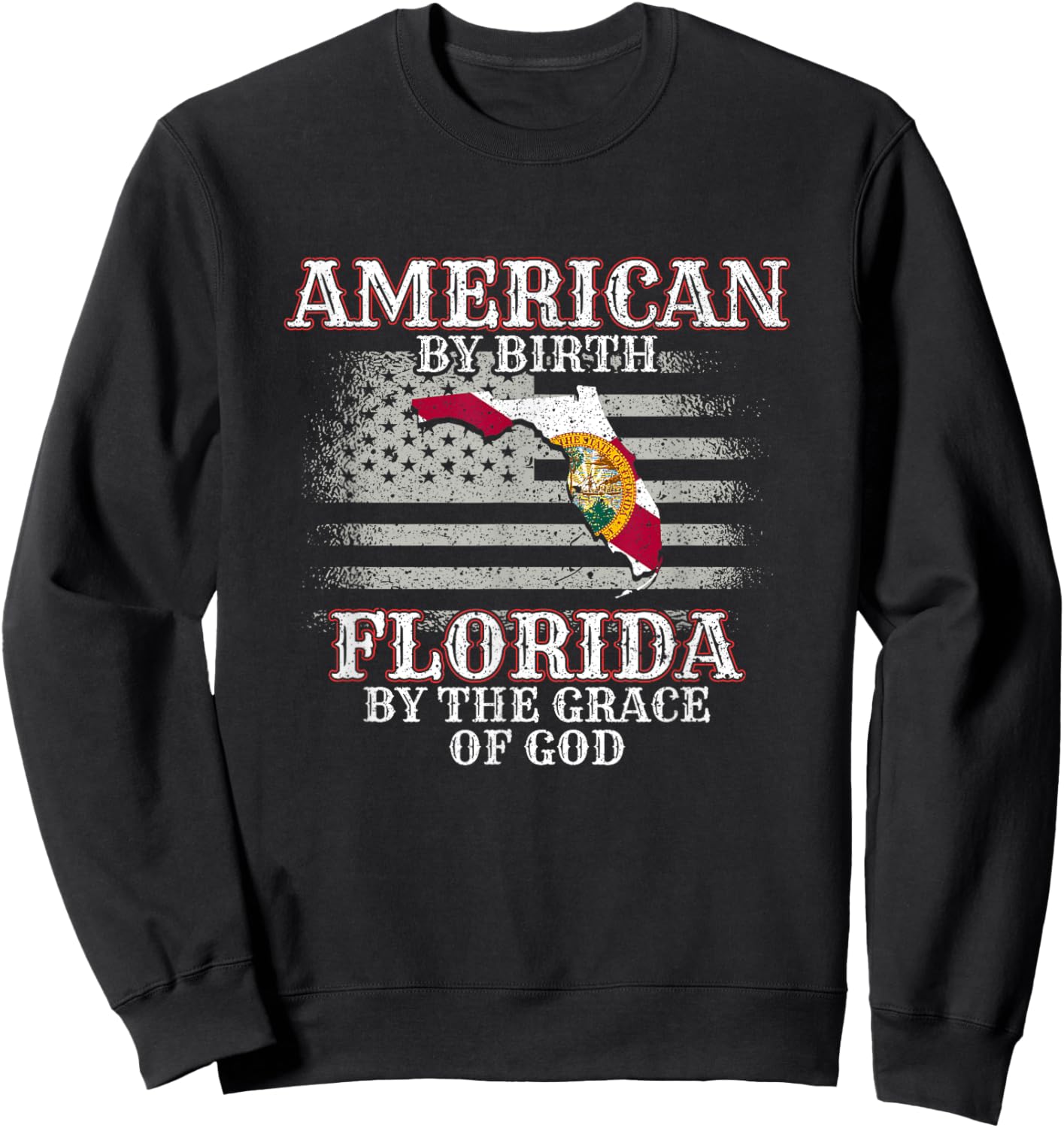 American By Birth Floridian By The Grace Of God FL Florida Sweatshirt - Sweatshirt | Black