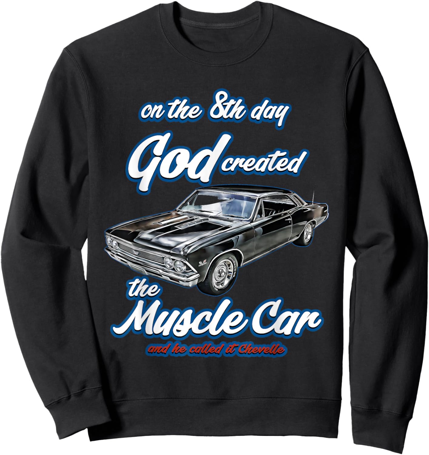 8th day god created,1966 Chevelle,Muscle Car,SS454,SS427,SS Sweatshirt - Sweatshirt | Black