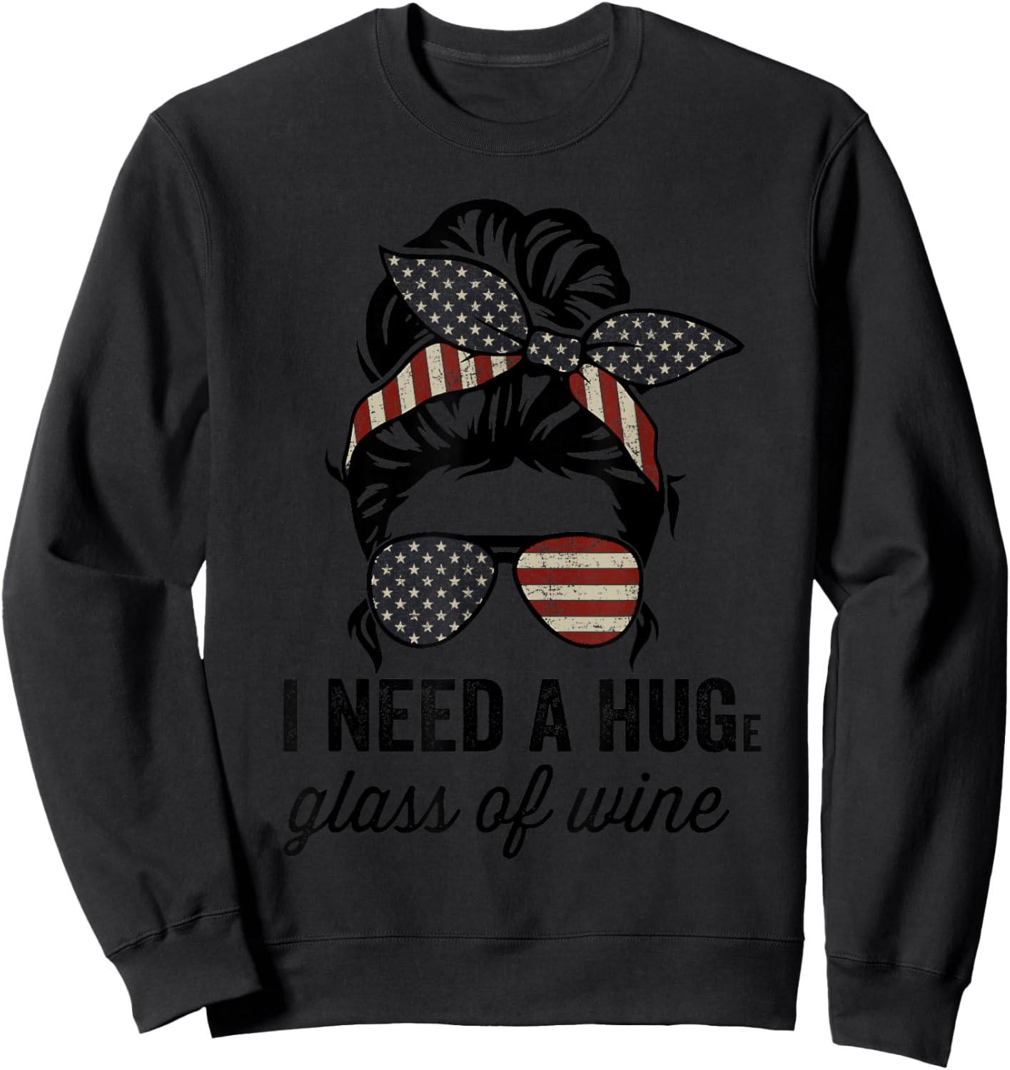 I Need A Huge Glass Of Wine - USA Funny Wine Lover Sweatshirt - Sweatshirt | Black