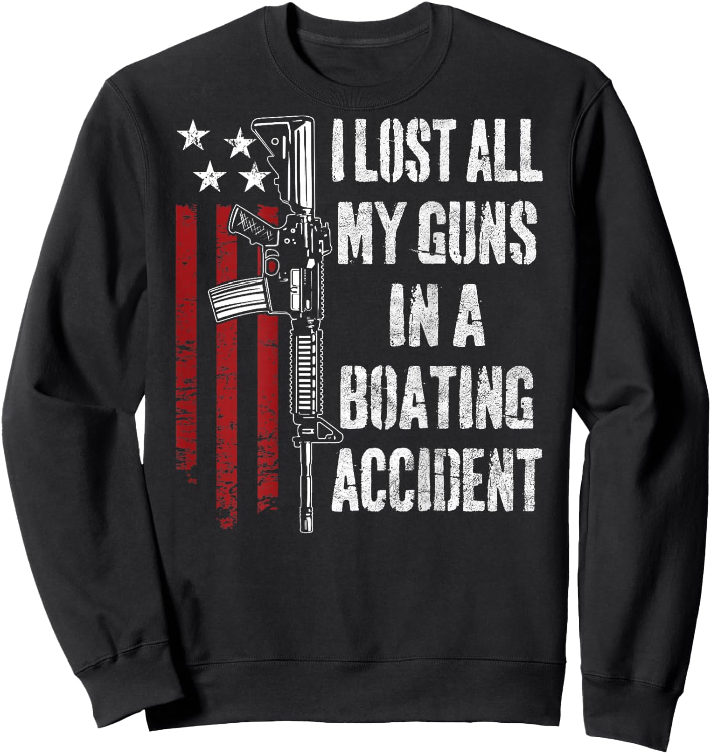 I Lost All My Guns In Boating Accident Funny Joke - ON BACK Sweatshirt - Sweatshirt | Black