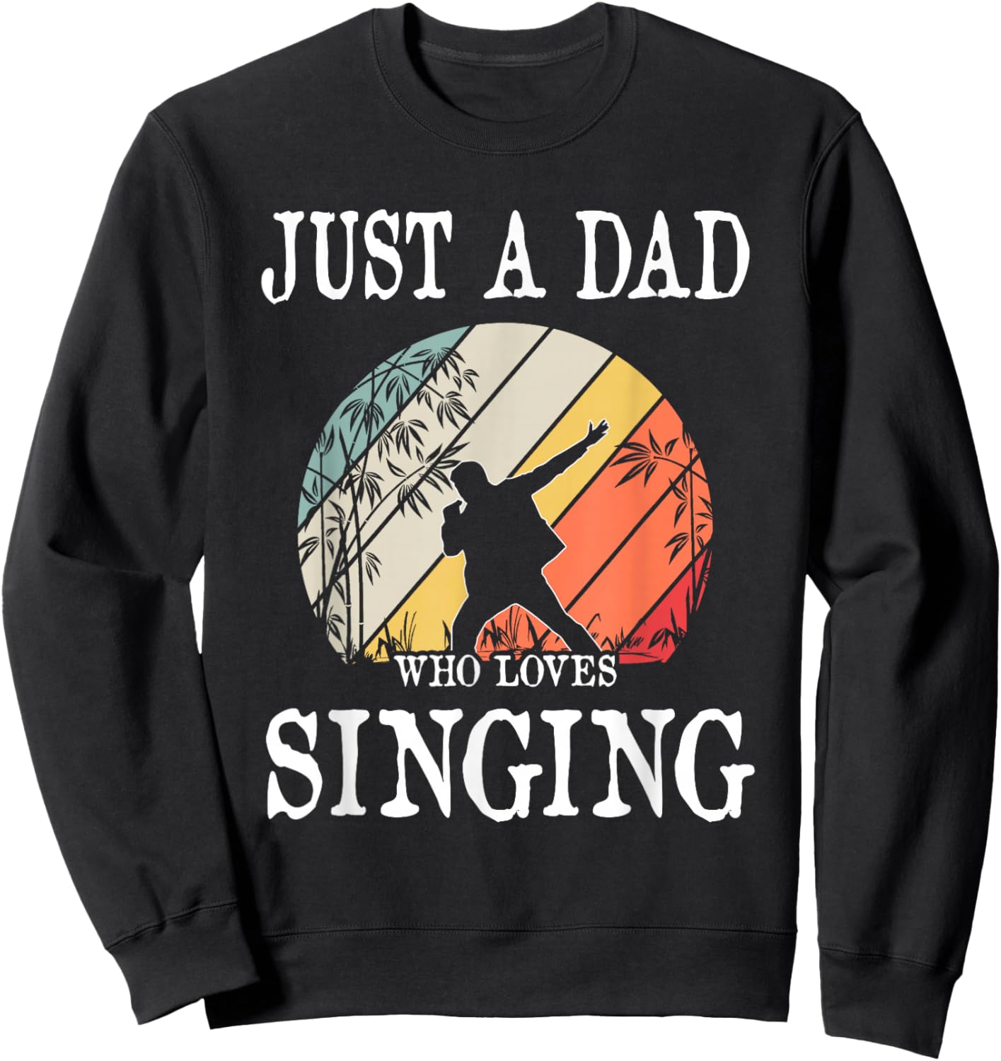Just A DAD Who Loves Singing Sweatshirt - Sweatshirt | Black
