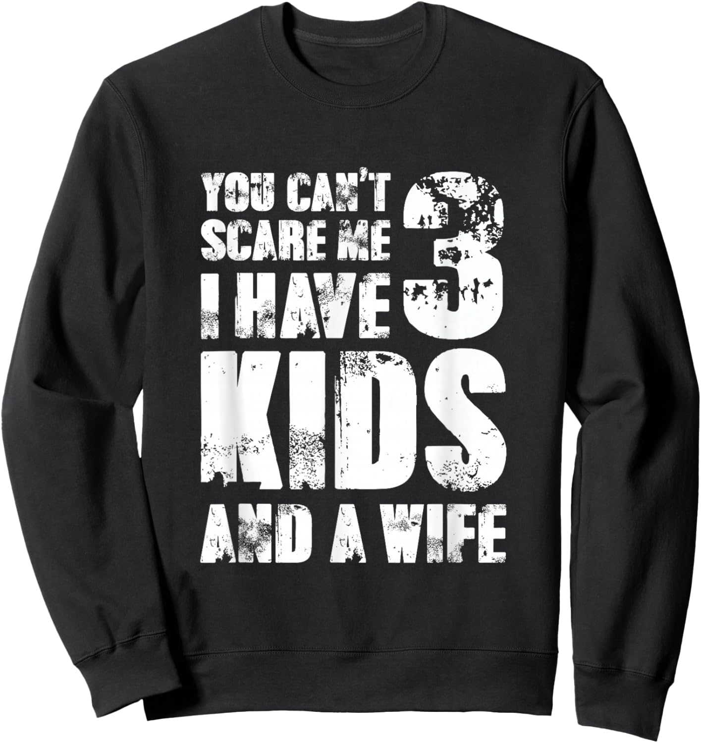 Father Day You Cant Scare Me I Have 3 Kids and A Wife Sweatshirt - Sweatshirt | Black
