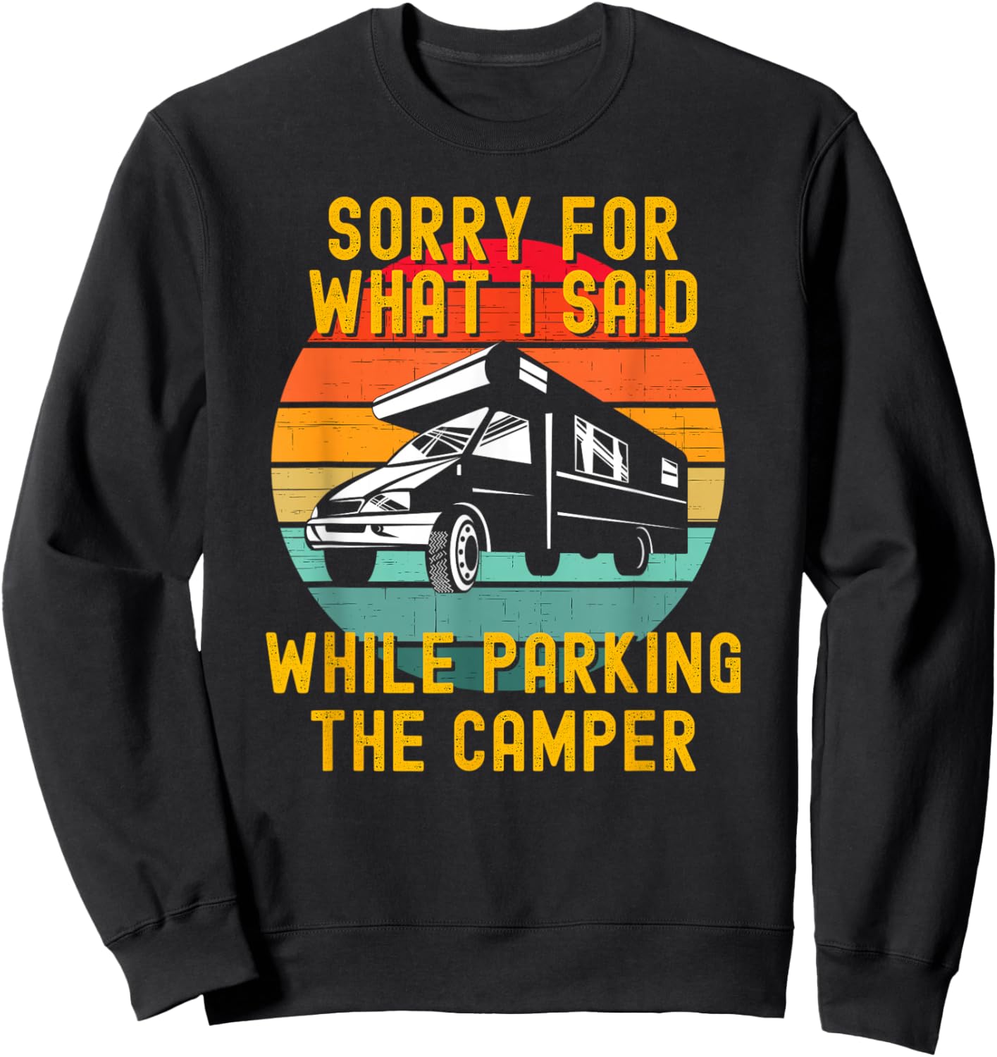 Sorry For What I Said While Parking The Camper Sweatshirt - Sweatshirt | Black