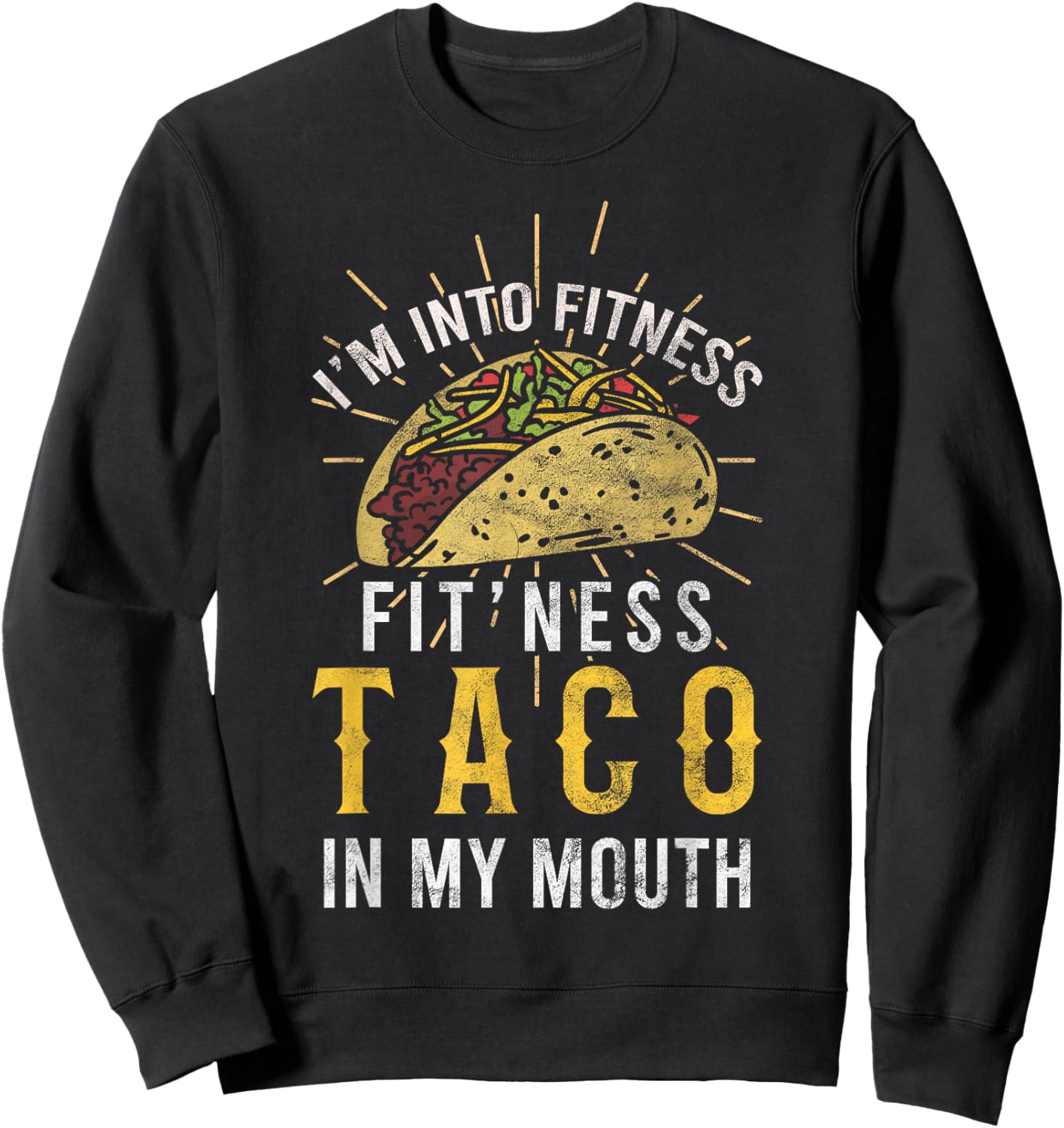 I'm Into Fitness Taco in My Mouth Taco Lover Sweatshirt - Sweatshirt | Black