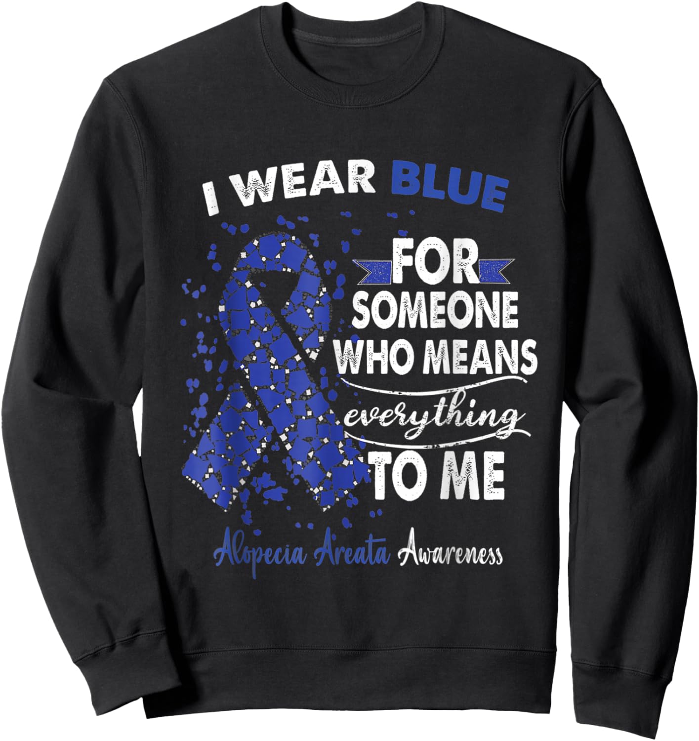 Alopecia Areata Awareness I Wear Blue For Someone Ribbon Sweatshirt - Sweatshirt | Black