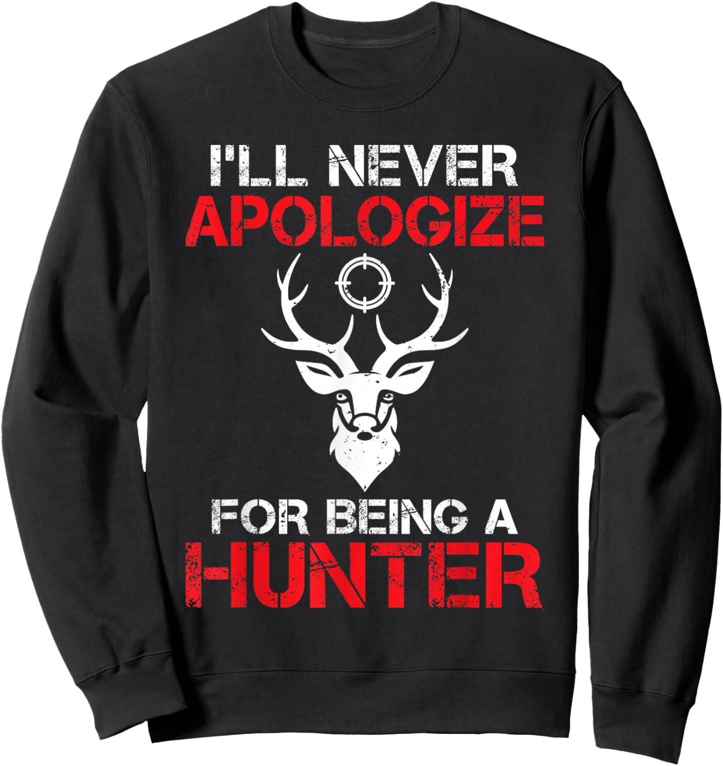 I will never apologize for being a Hunter Wildlife Hunting Sweatshirt - Sweatshirt | Black