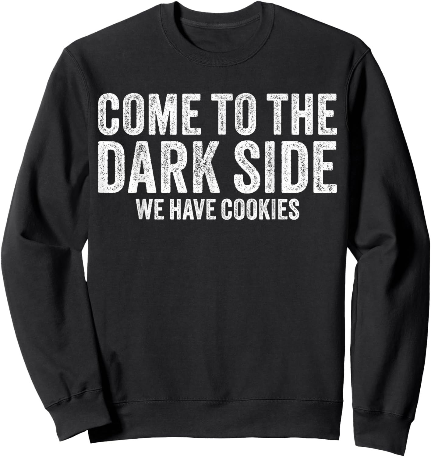 Come To The Dark Side We Have Cookies Funny Vintage Sweatshirt - Sweatshirt | Black