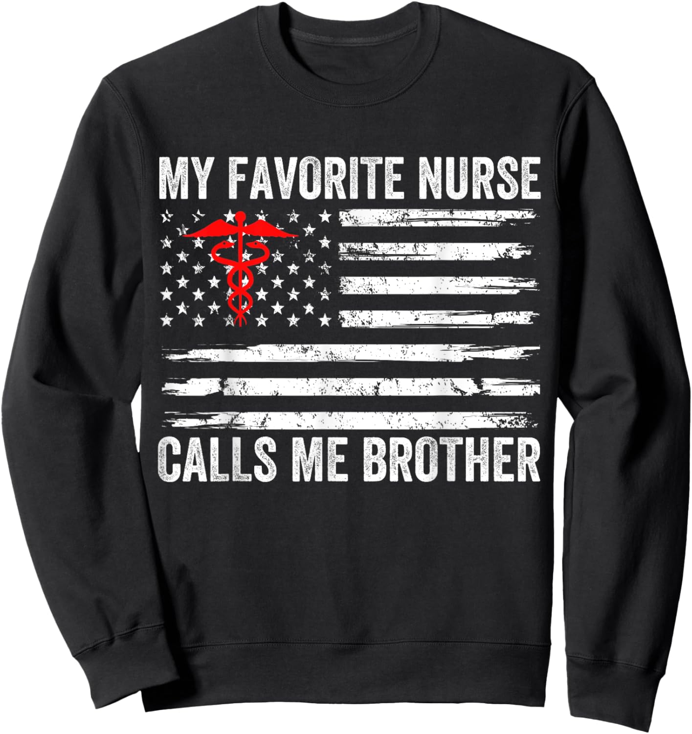 My Favorite Nurse Calls Me Brother American Flag Nurse Sis Men Sweatshirt - Sweatshirt | Black