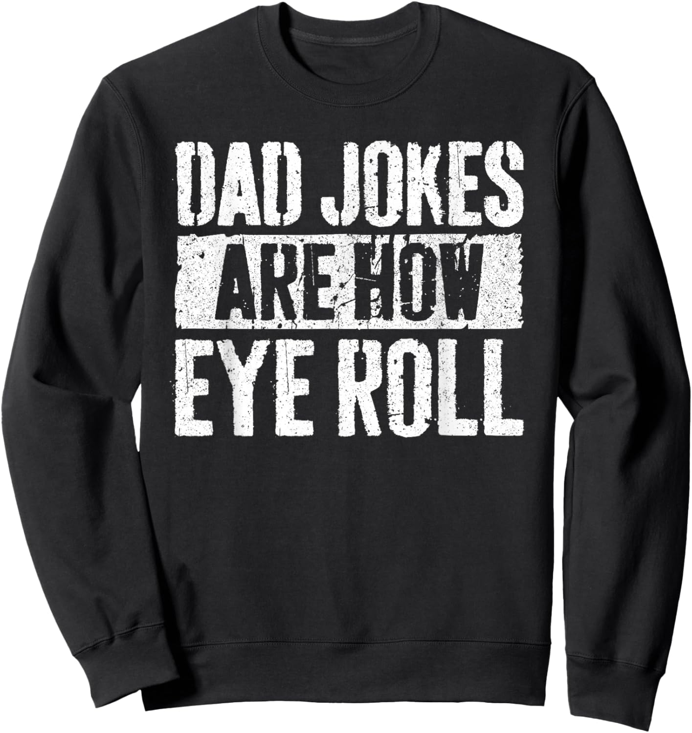 Dad Jokes Are How Eye Roll Shirt Funny Men Fathers Day Sweatshirt - Sweatshirt | Black