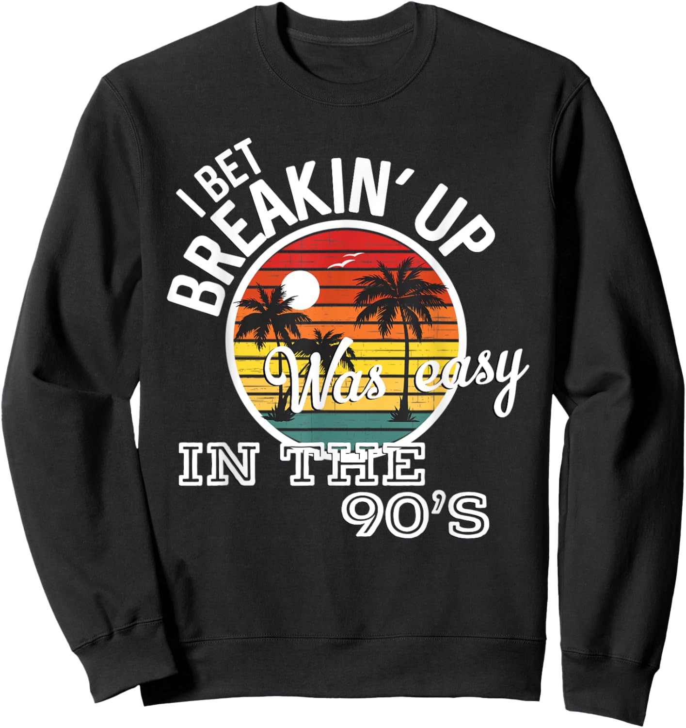 Breakin' Up Was Easy In The 90's Country Music Lyrics Sweatshirt - Sweatshirt | Black