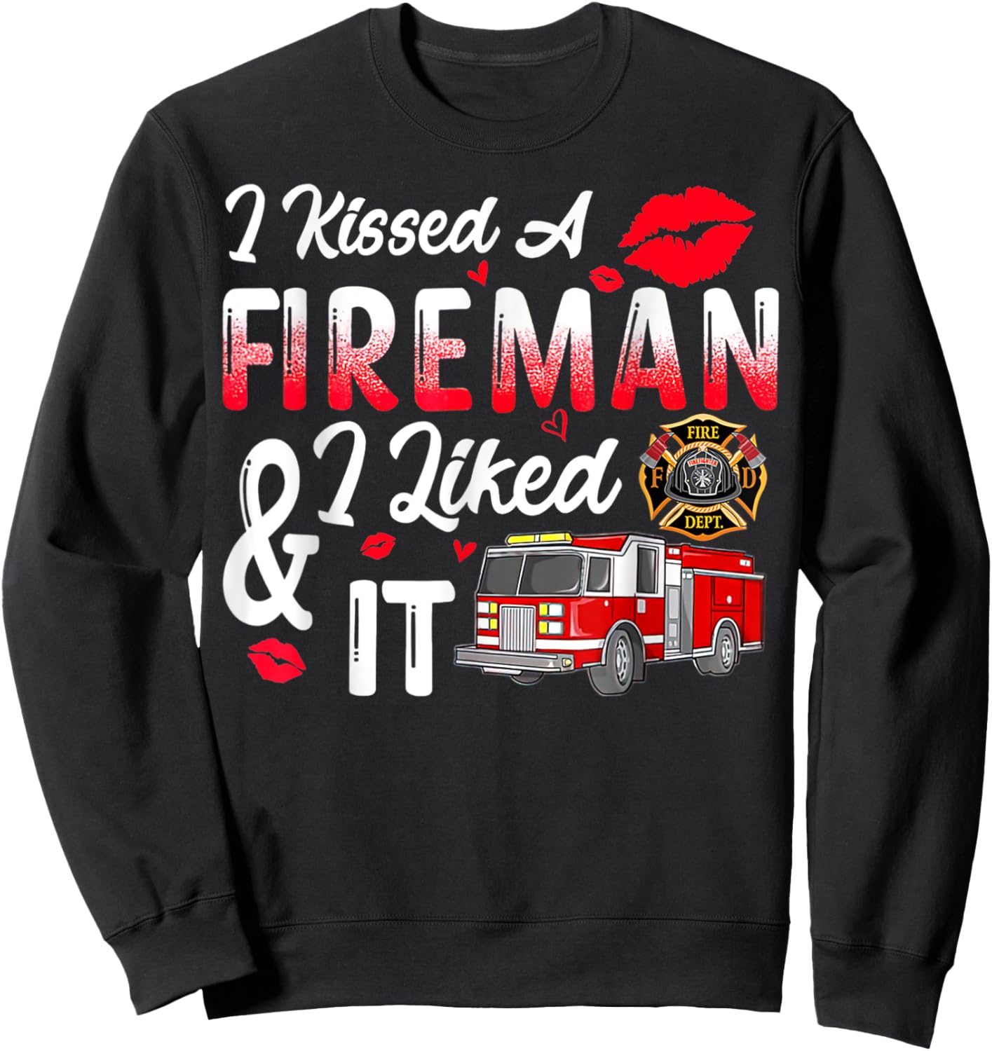I Kissed A Fireman I Liked It Firefighter Valentine Days Sweatshirt - Sweatshirt | Black